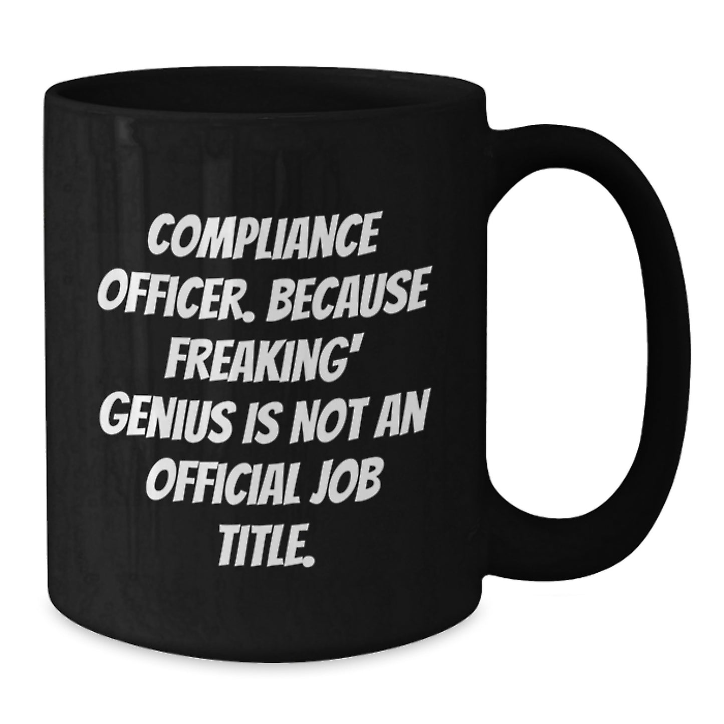 Compliance Officer Funny Quote Black Coffee Mug, Gifts from Friends to Compliance Officer, Graduation Unique Gifts - Additional