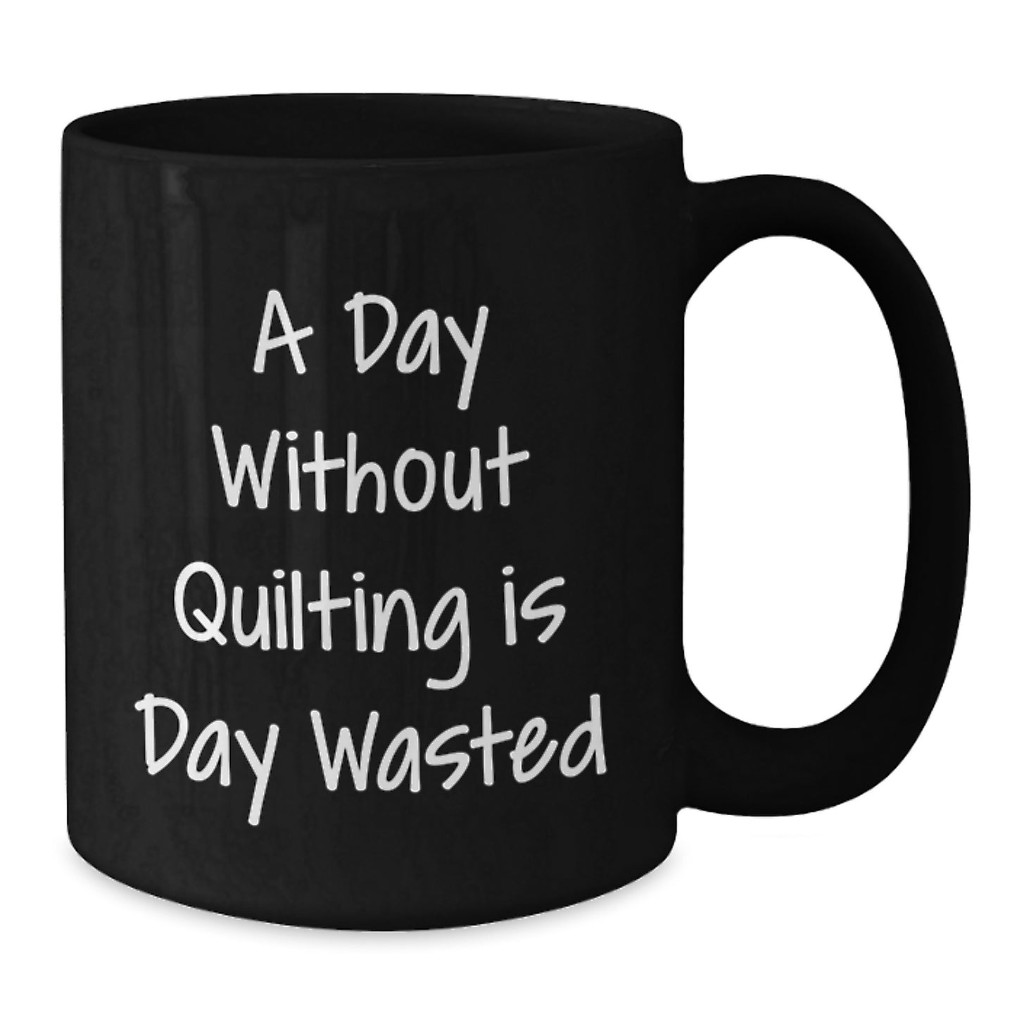 Quilting Enthusiast's Funny Quote Black Coffee Mug, Gifts from Friends for Quilting Lovers, Birthday Unique Ideas, Black Ceramic Mug, Quilting is Life, A Day Without Quilting is Day Wasted - Additional
