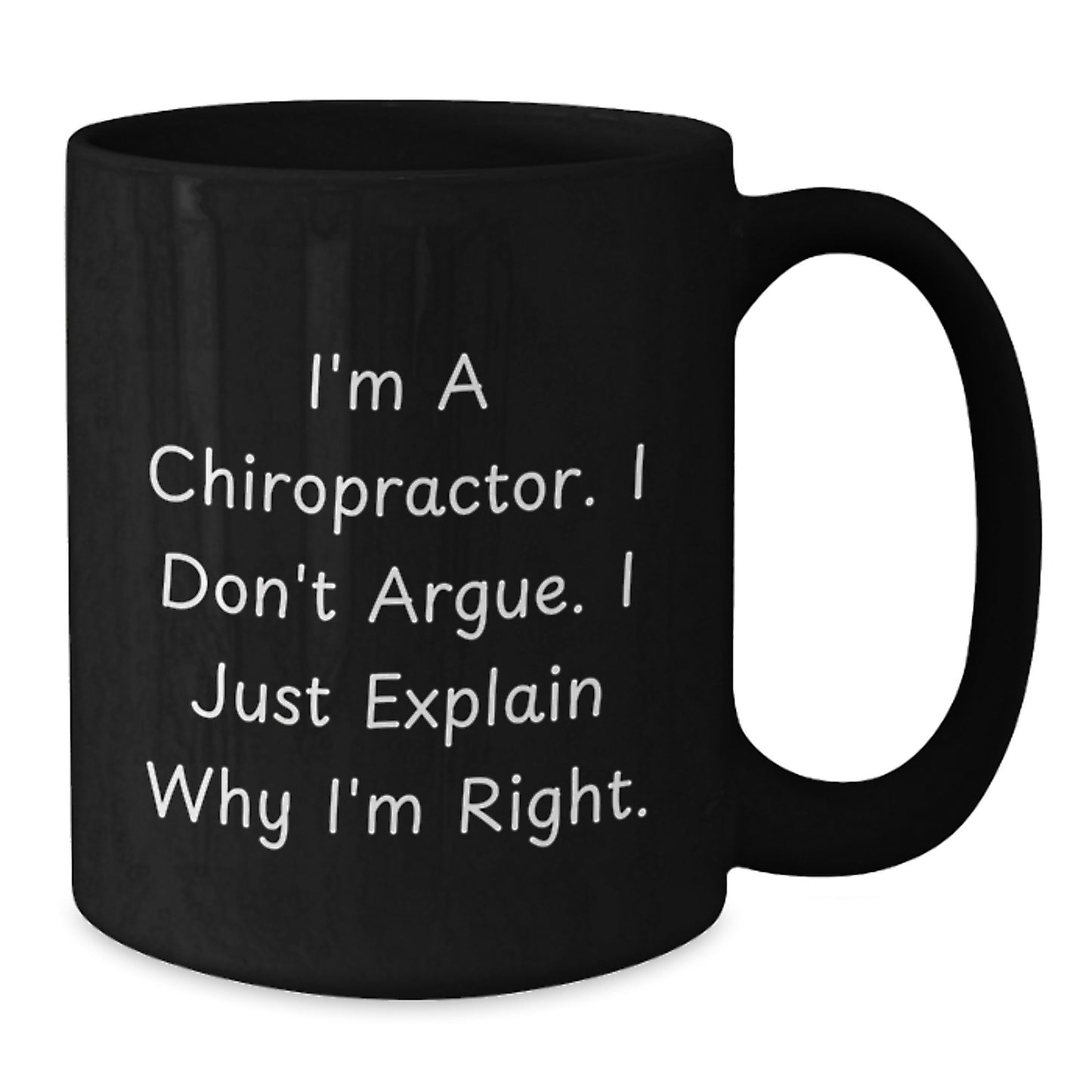 Funny Chiropractor Gifts for Graduation from Friends, Unique Black Coffee Mugs with I'm A Chiropractor I Don't Argue I Just Explain Why I'm Right Quote - Additional