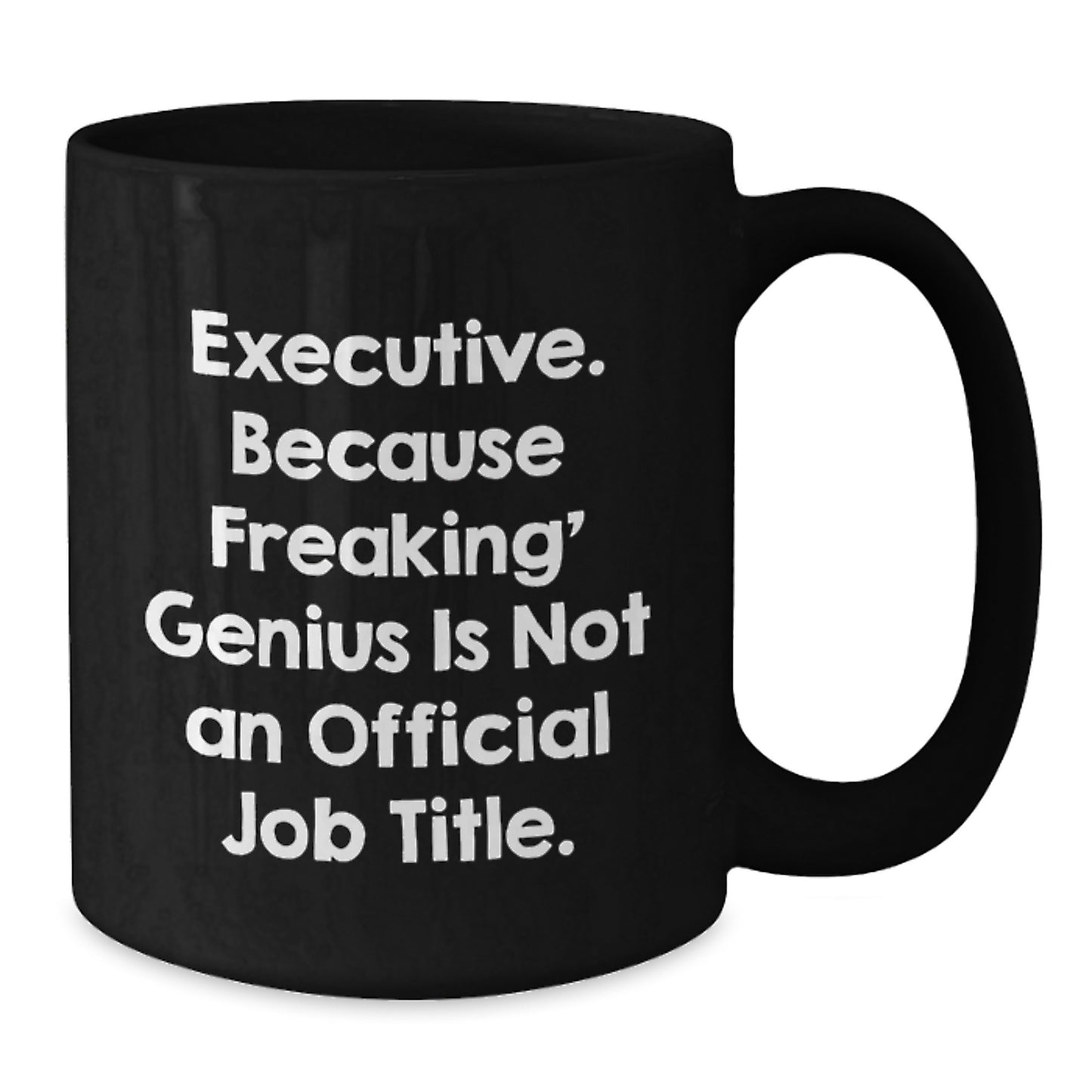 Executive Gifts from Friends - Funny 'Executive. Because Freaking' genius Is Not An Official Job Title.' Black Coffee Mug, Birthday Unique Gifts for Men Executives - Additional