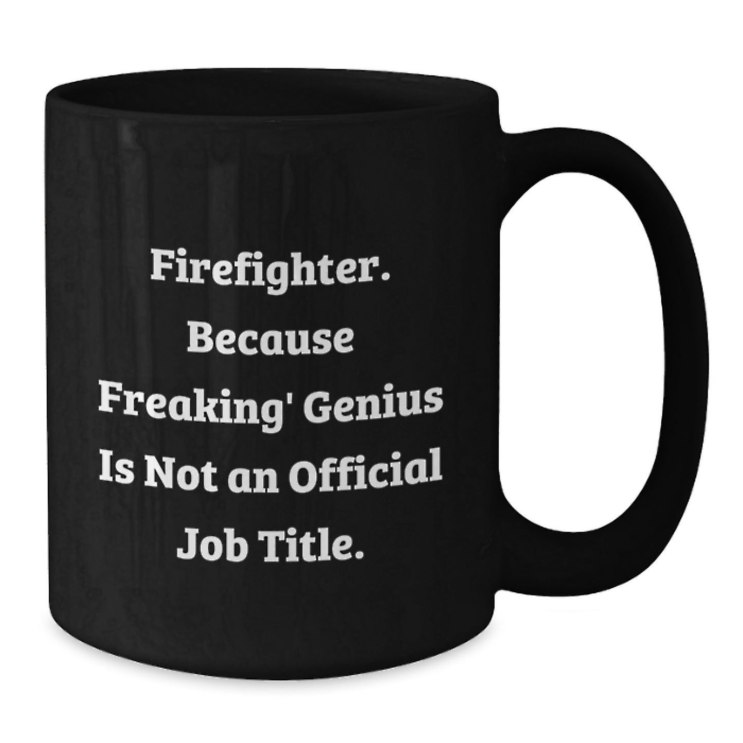 Funny Firefighter Coffee Mug, Gifts for Firefighter Friends, Christmas Unique Gifts from Men, 11oz/15oz Black Ceramic Mug, 'Firefighter. Because Freaking' genius Is Not An Official Job Title.' - Additional