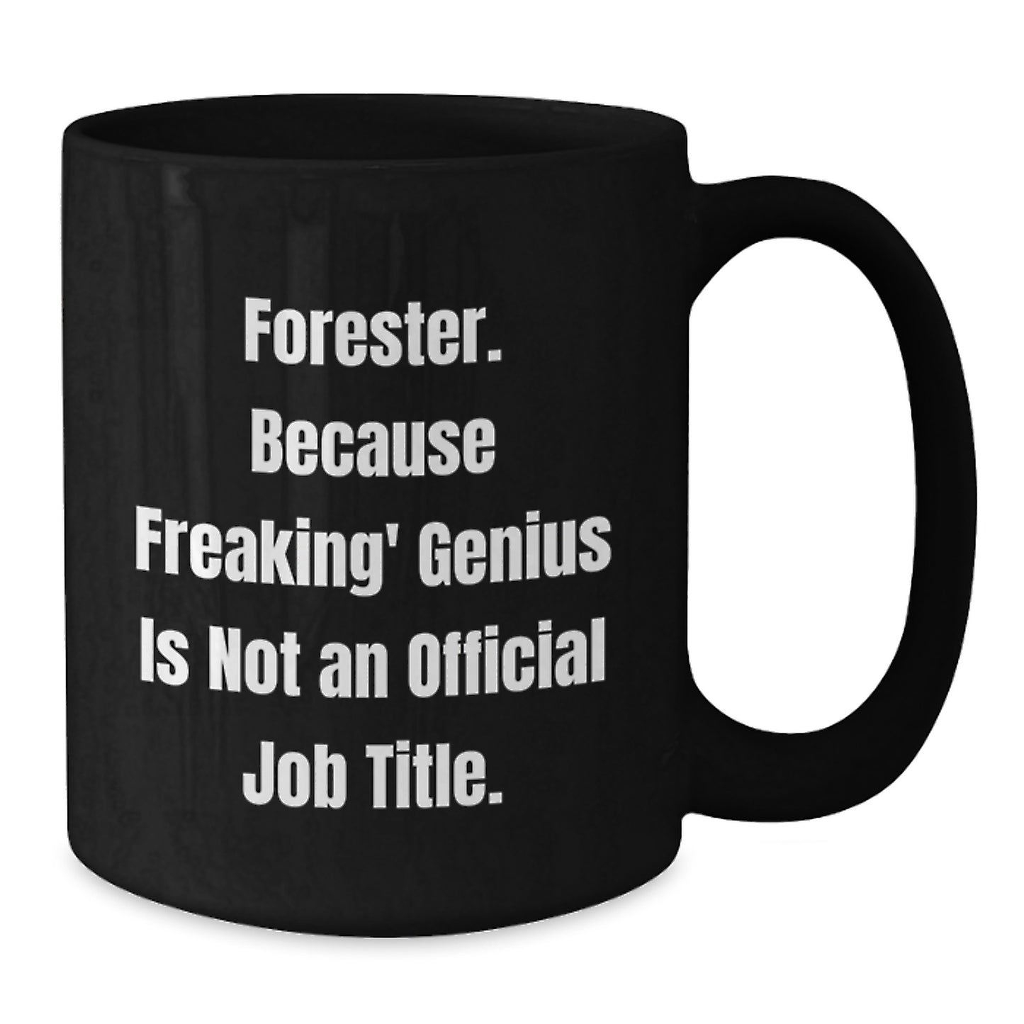 Forester Funny Graduation Gifts from Friends for Men Black Coffee Mug, Because Freaking' genius Is Not An Official Job Title. - Additional