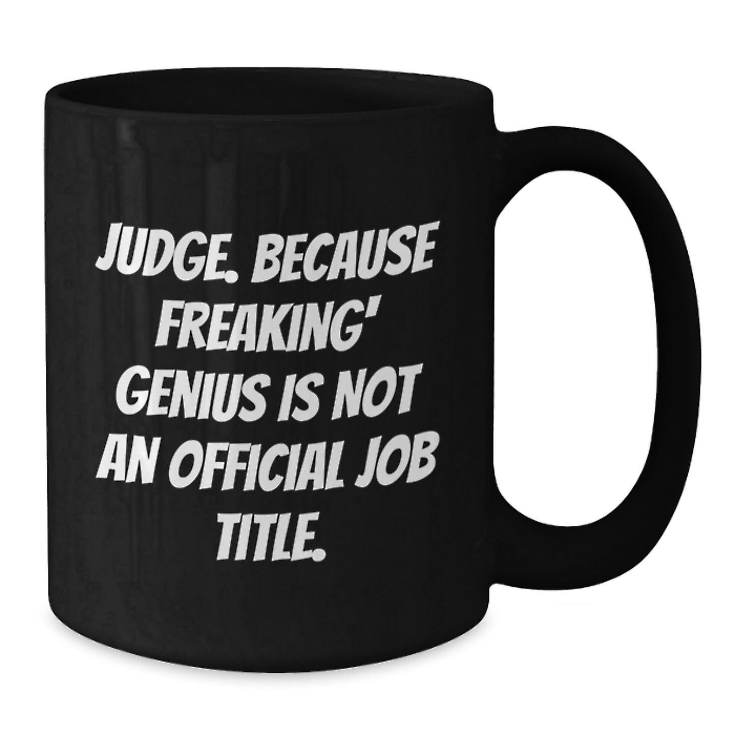 Funny Judge Gifts from Men to Women - Gifts for Judge Mom - Judge Black Coffee Mug - Because Freaking' genius Is Not An Official Job Title. - Additional