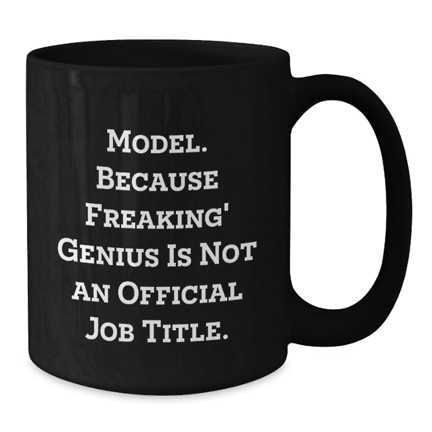 Funny Model Gifts for Him Birthday Unique Black Coffee Mug, 'Model. Because Freaking genius Is Not An Official Job Title.' Quote, 11oz or 15oz Ceramic Mug - Additional