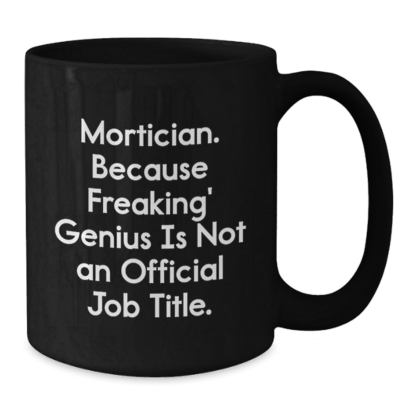 Funny Mortician Gifts, Black Coffee Mug Quote - Mortician Humor for Mortician Friends, Unique Christmas Unique Gifts from Friends to Mortician - Additional