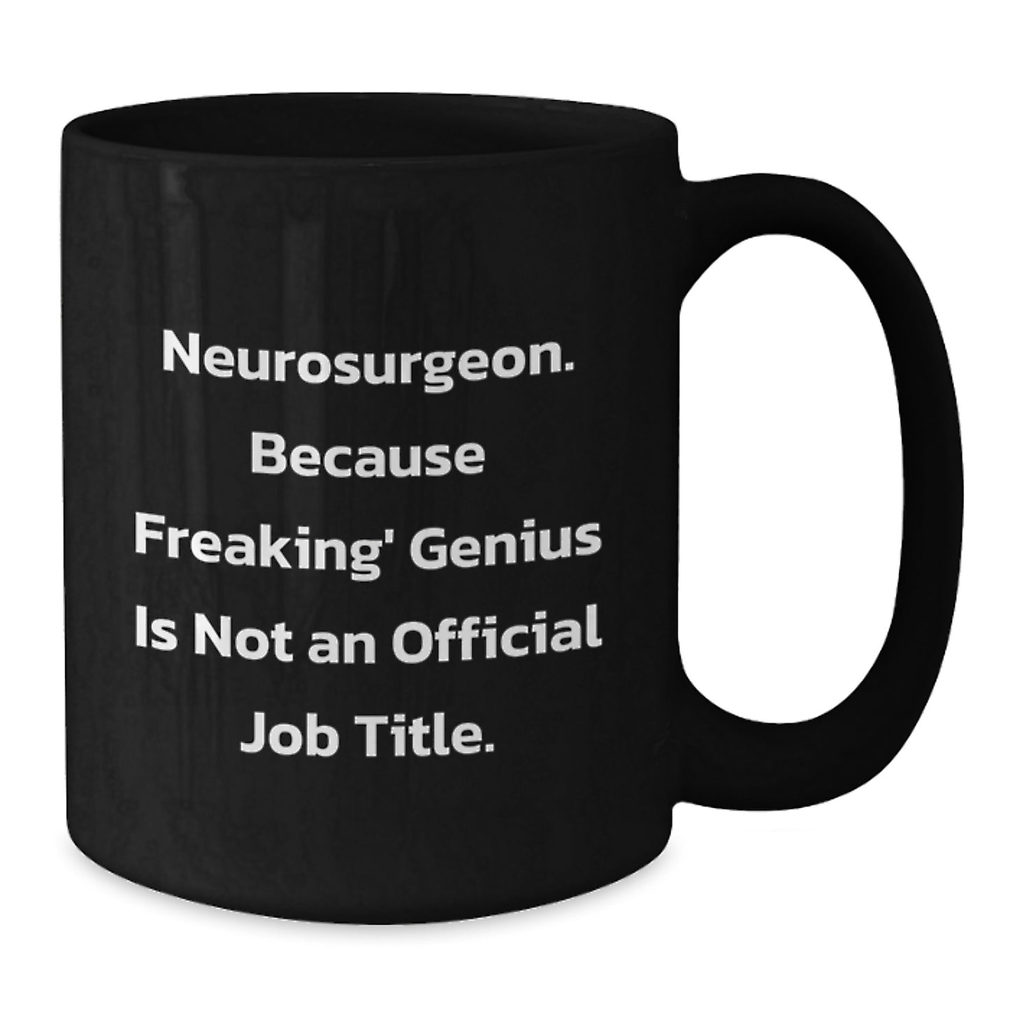 Funny Neurosurgeon Black Coffee Mug Gifts from Men to Colleagues with 'Neurosurgeon. Because Freaking' genius Is Not An Official Job Title.' - Additional