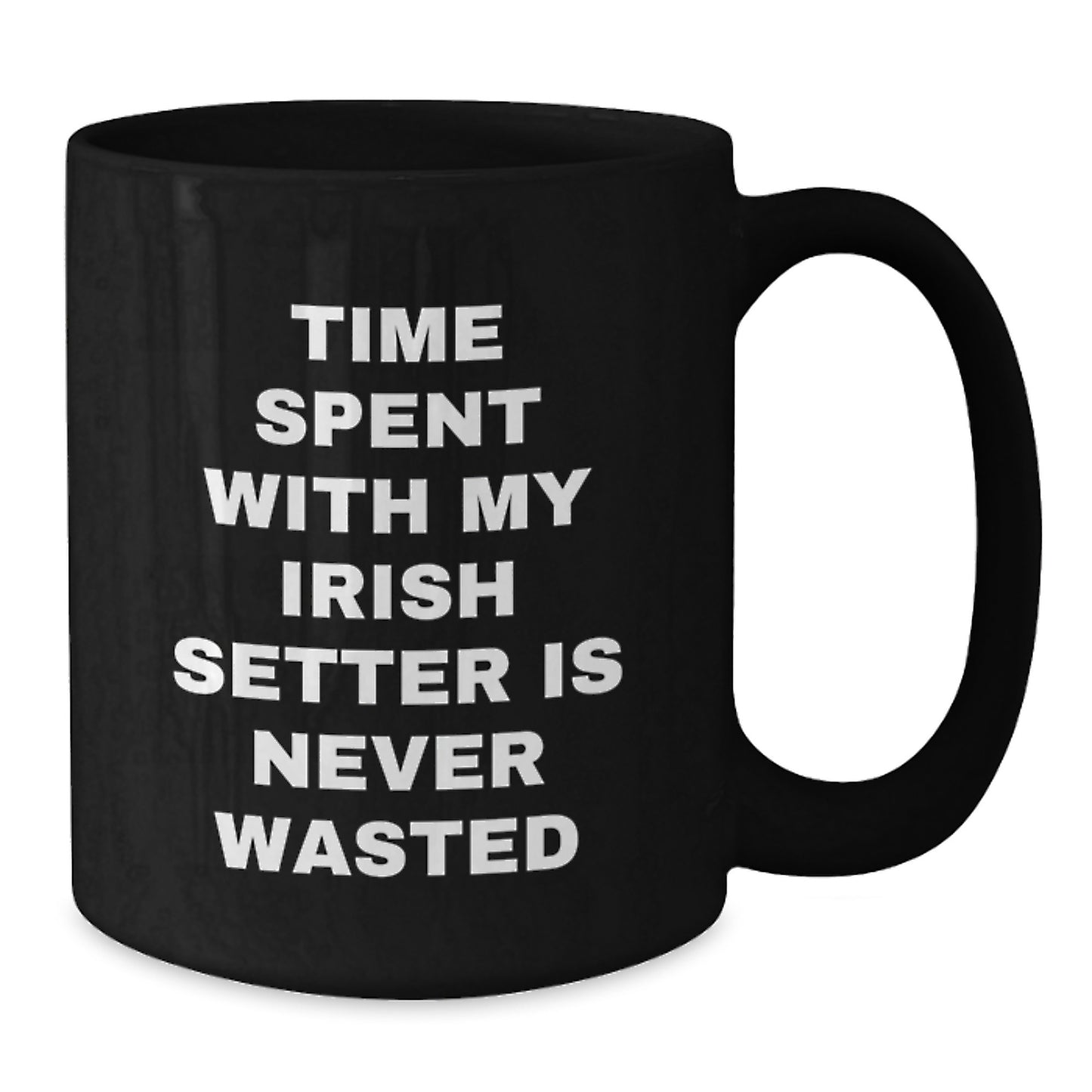 Irish Setter Dog Lover Black Coffee Mug, Funny Quote Gifts from Friends and Family for Birthday, Time Spent with My Irish Setter Is Never Wasted, 11oz or 15oz Ceramic Mug - Additional