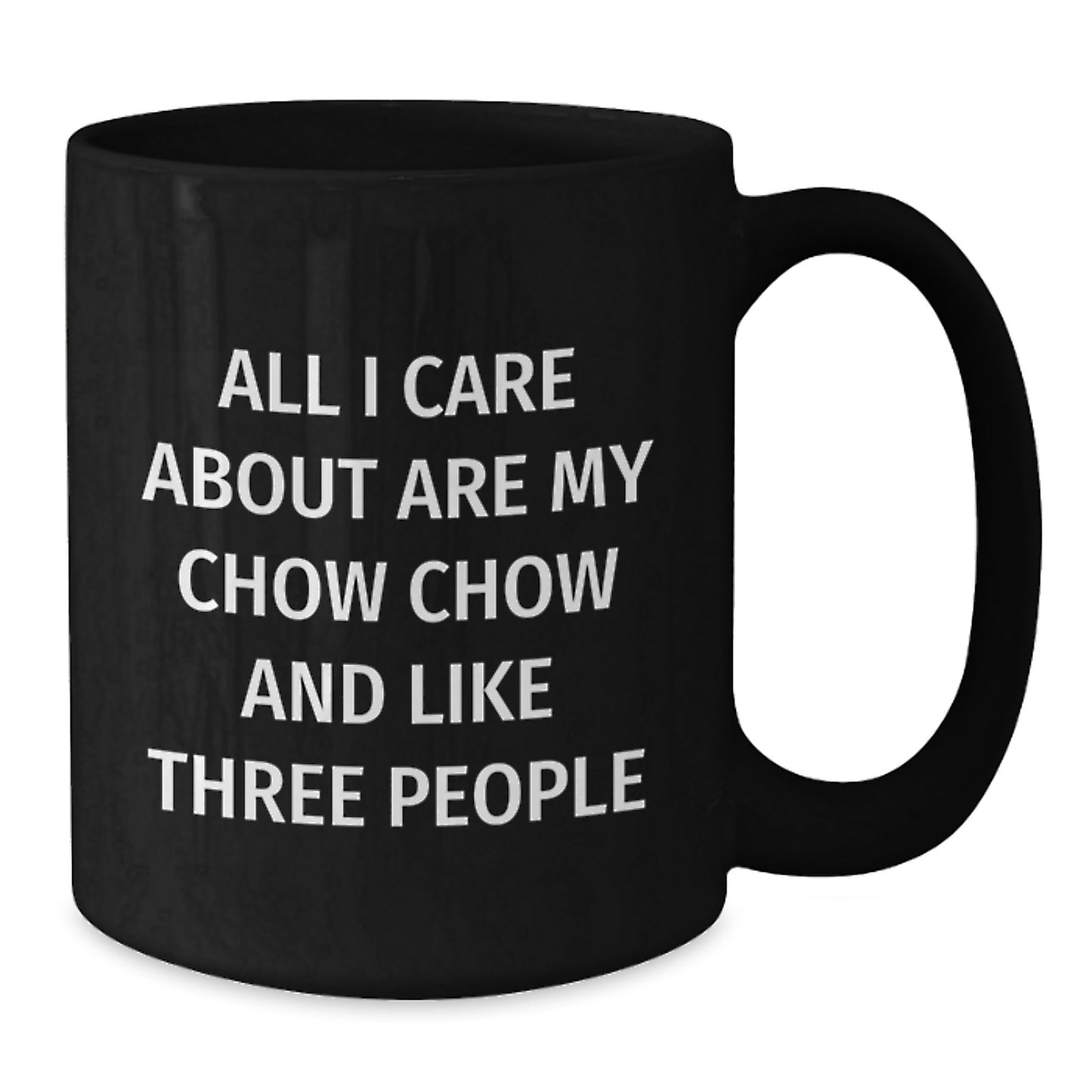 Chow Chow Dog Lovers Gifts, Funny Coffee Mugs for Birthday 'All I Care About Are My Chow Chow And Like Three People' - Gifts from Friends and Family - Additional