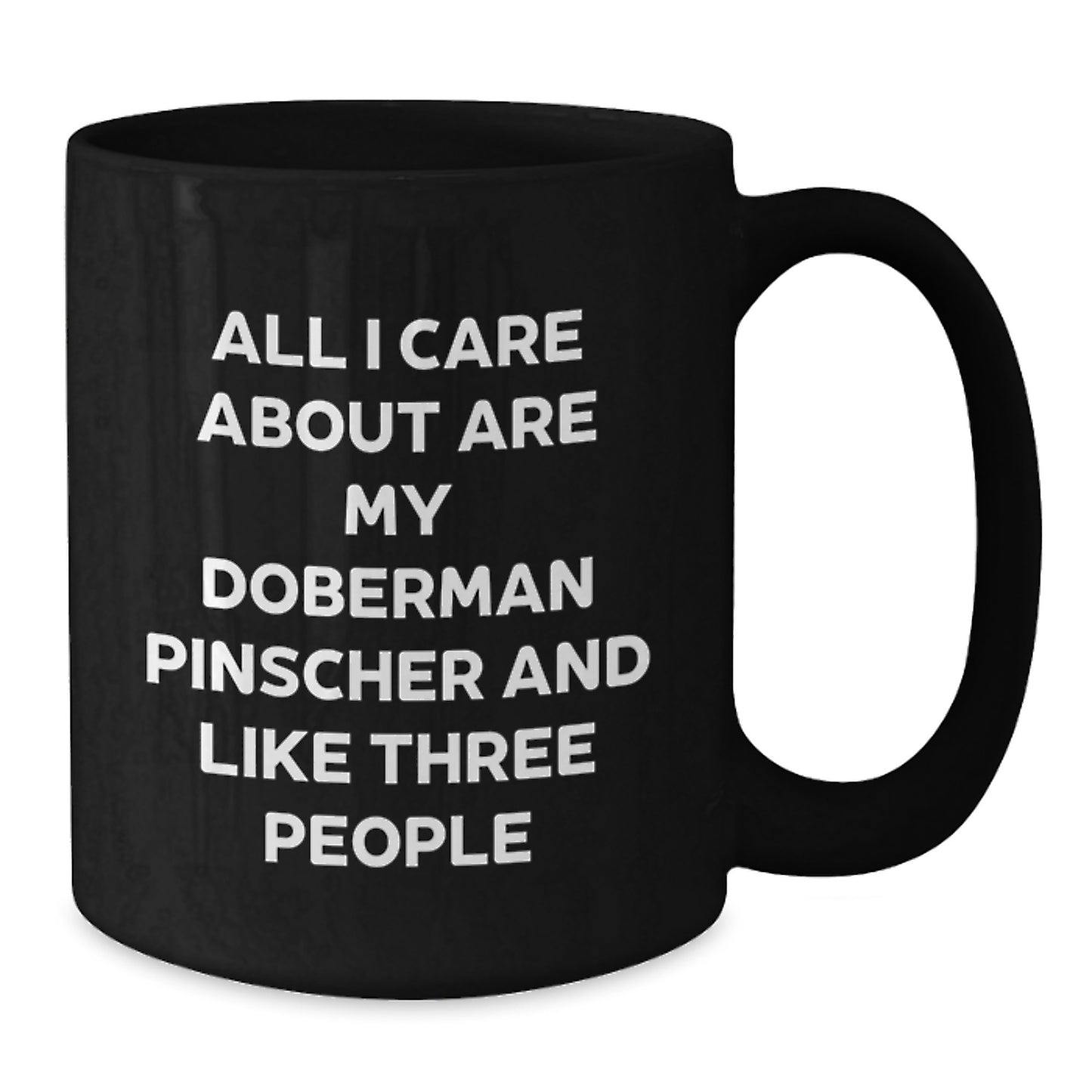 Doberman Pinscher Dog Lover's Funny Black Coffee Mug, Gifts from Friends for Birthday, All I Care About Are My Doberman Pinscher And Like Three People - Additional
