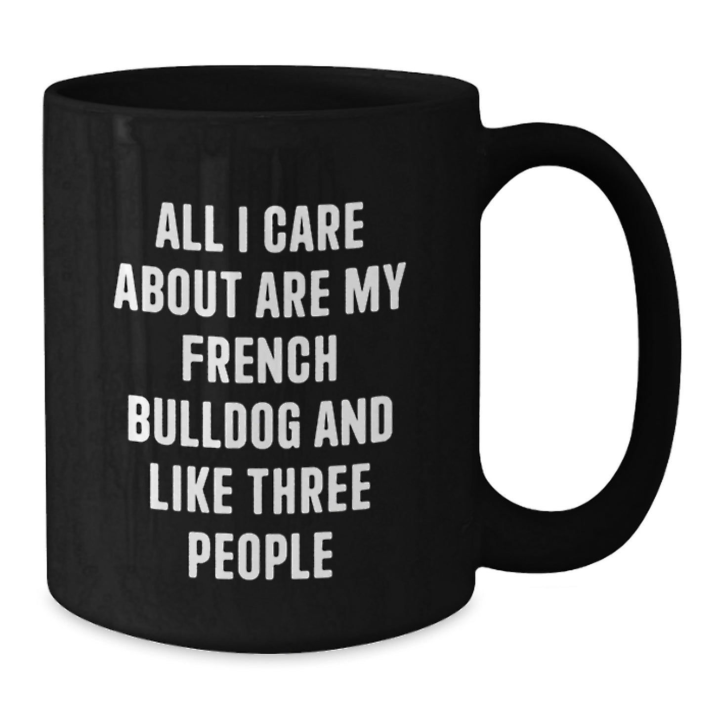 French Bulldog Lovers Gifts from Friends for Birthday, Funny Quote Coffee Mug, Black, 11oz or 15oz, Microwave and Dishwasher Safe - Additional