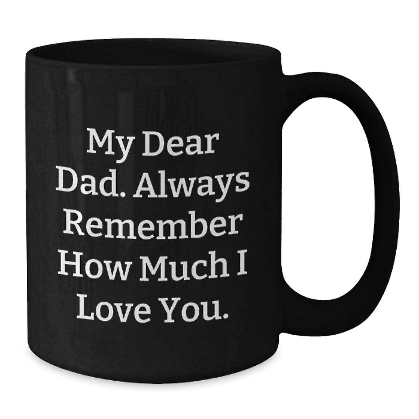 Unique Dad Gifts from Men on Father's Day - My 'Dear Dad' Black Coffee Mug 11oz/15oz - Additional