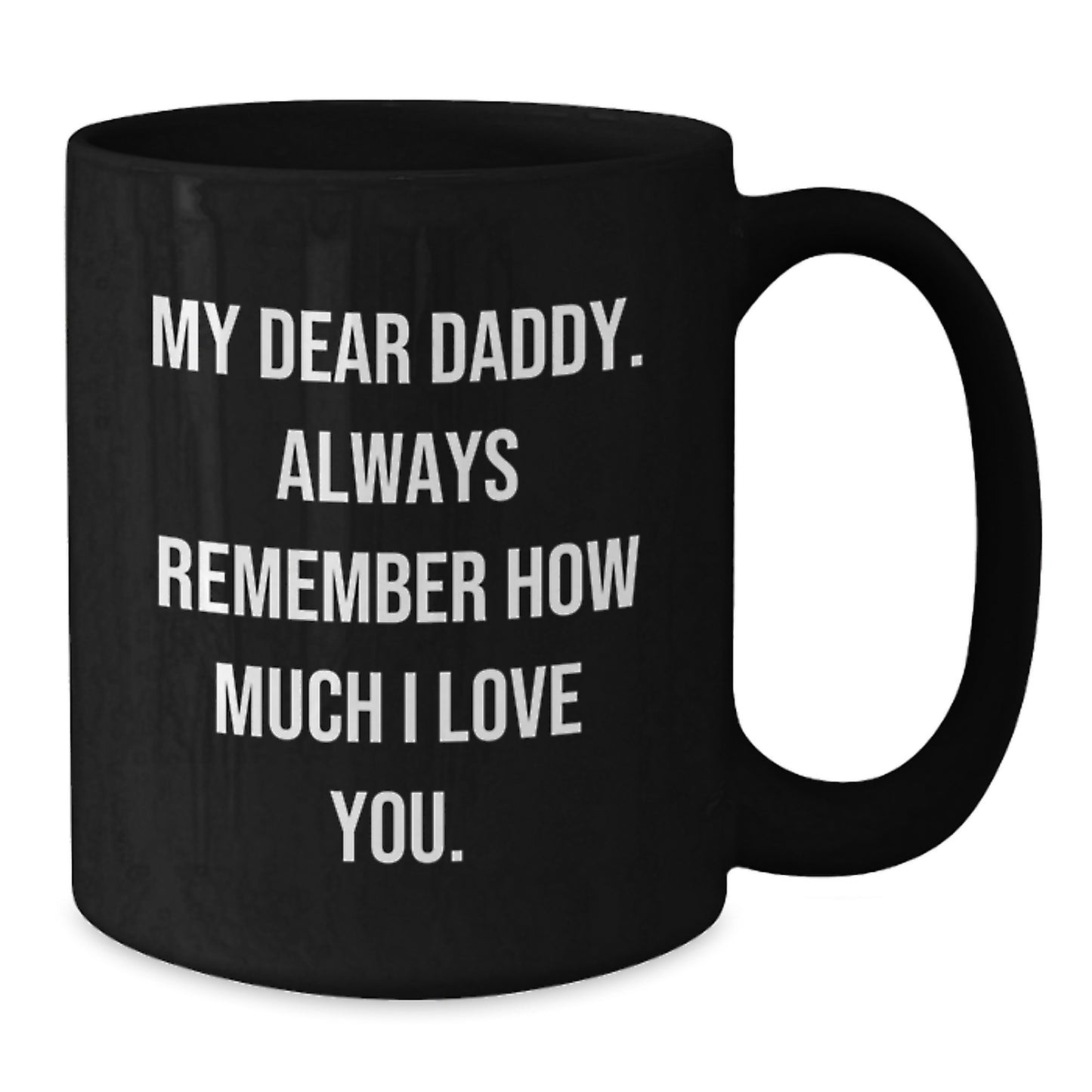 Funny Daddy Gifts for Him, Unique Black Coffee Mug for Dads, My Dear Daddy Quote, Perfect Fathers Day Gift - Additional