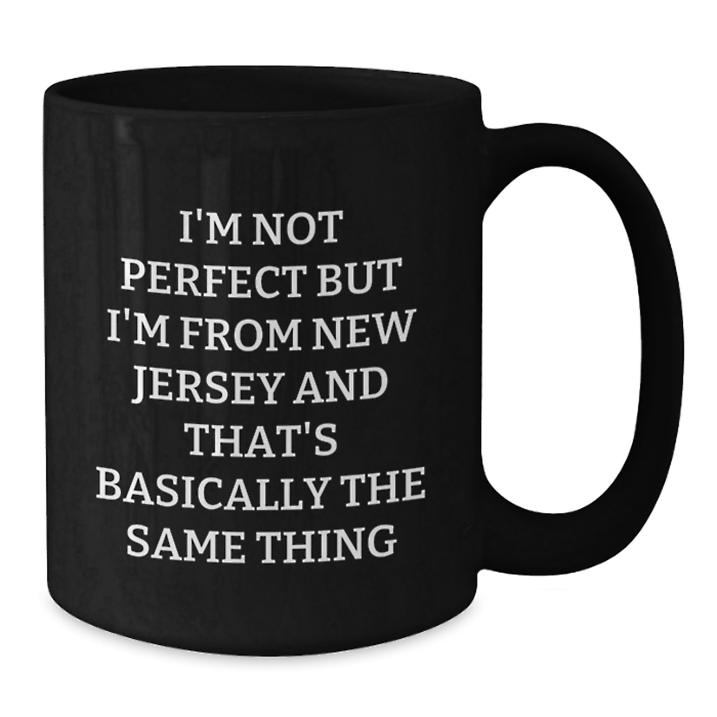 New Jersey Gifts from Men to Sweetheart Funny Black Coffee Mug I'm Not Perfect But I'm From New Jersey And That's Basically The Same Thing Valentine's Unique - Additional