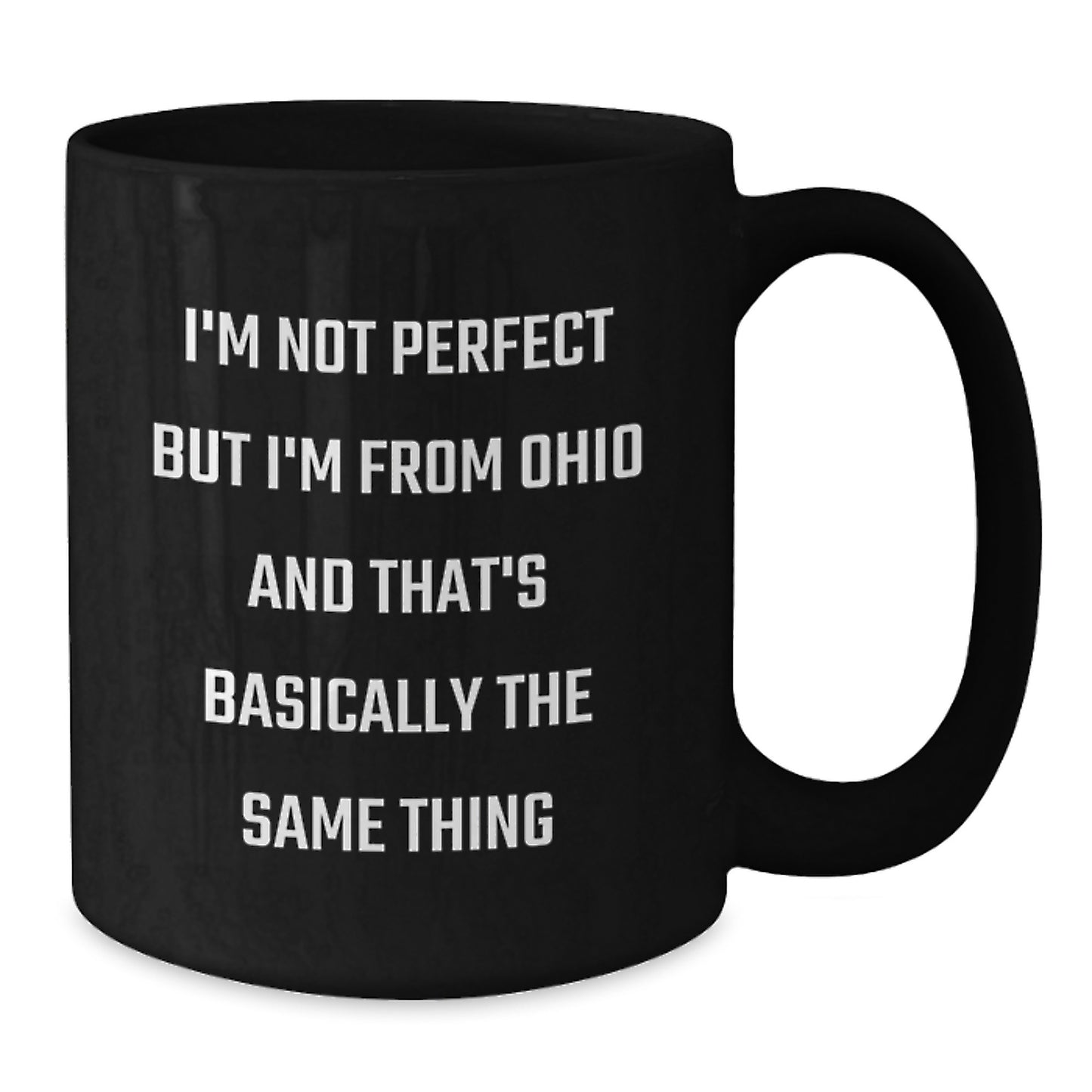 Funny Ohio Gifts, Birthday Unique Mug for Men from Ohio, Black Coffee Mug with 'I'm Not Perfect But I'm From Ohio And That's Basically The Same Thing' - Additional