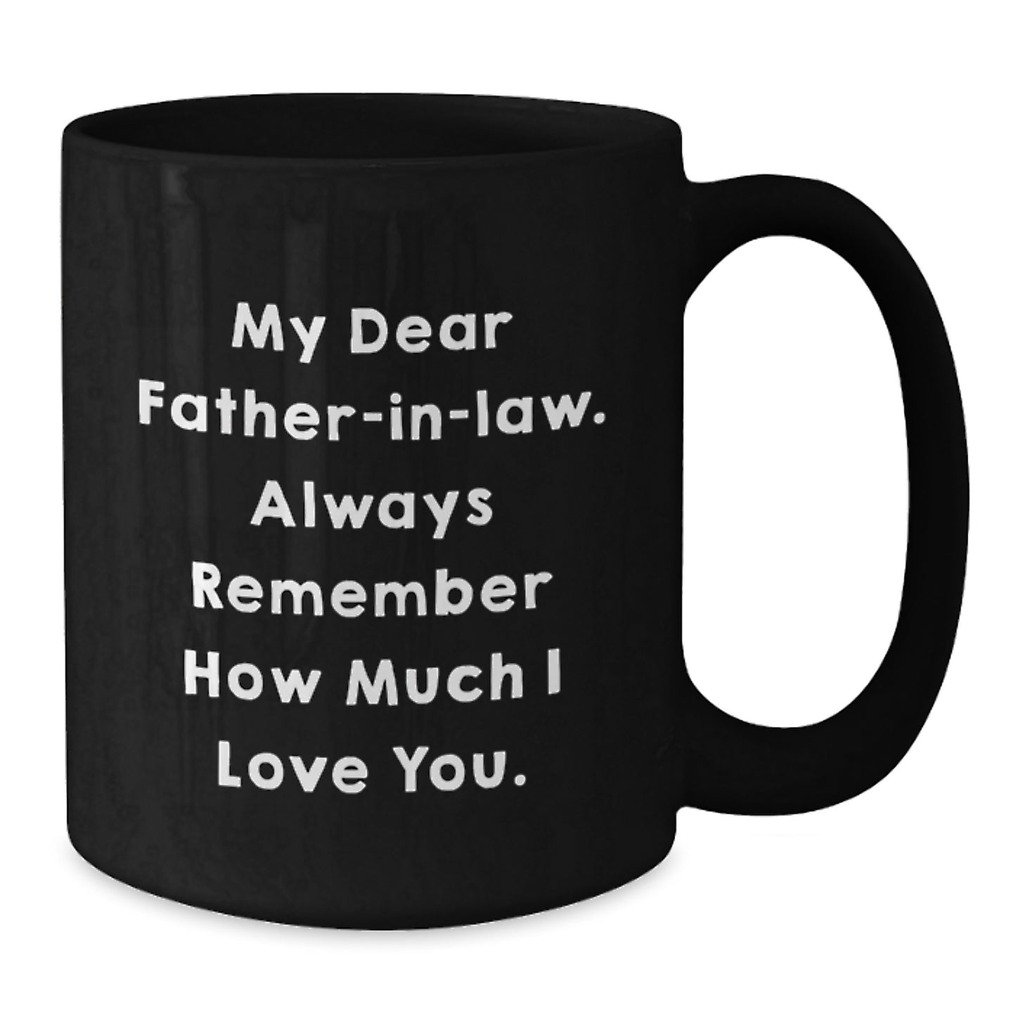 Funny Father-in-law Gifts, Unique Black Coffee Mugs with 'My Dear Father-in-law. Always Remember How Much I Love You.' Quote, Gifts from Men or Women for Father-in-law on Father's Day - Additional