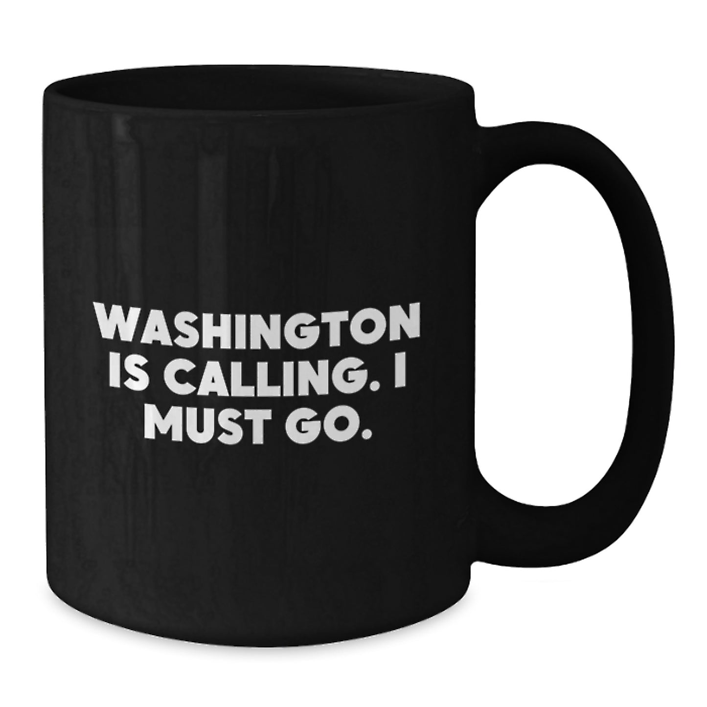 Washington Inspired Black Coffee Mug, Funny Quote for Birthday Unique Gifts from Friends, 'Washington Is Calling. I Must Go.' - Additional
