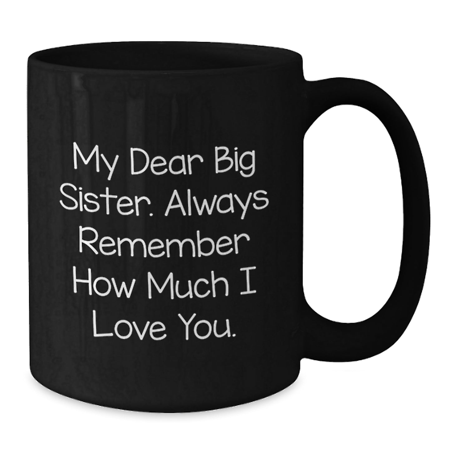 Big Sister Gifts from Family - Funny Quote for Big Sister Valentine's Black Coffee Mug - 11oz or 15oz Ceramic Mug Gifts for Big Sister - Additional