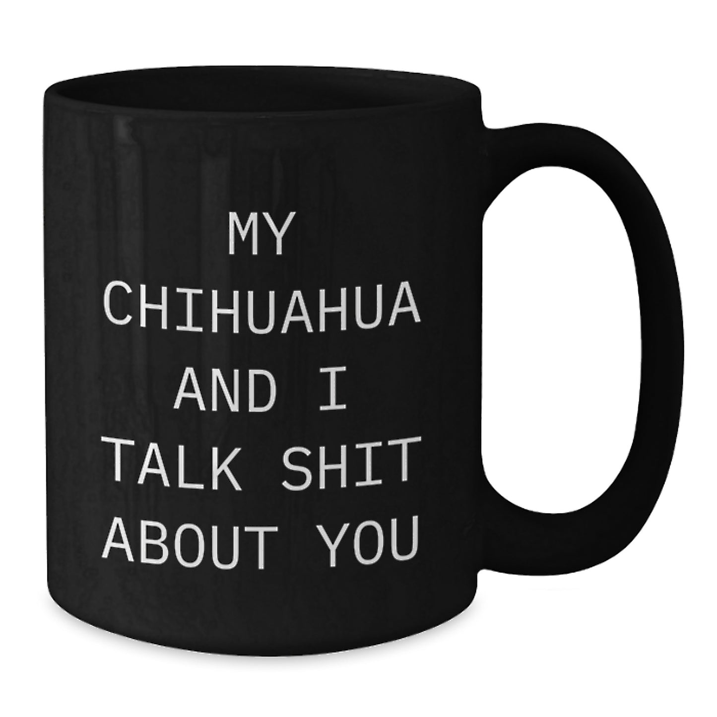 Funny Chihuahua Dog Lover Gifts from Friends for Chihuahua Dog Owners Unique Black Coffee Mugs My Chihuahua And I Talk Shit About You - Additional