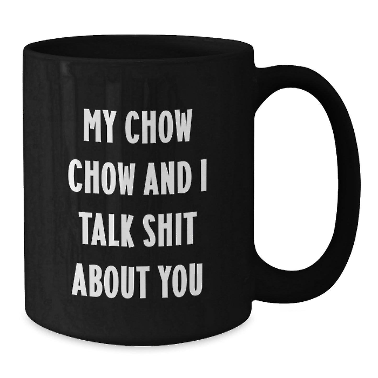 Funny Chow Chow Dog Black Coffee Mug Gifts for Her - My Chow Chow And I Talk Shit About You, Mother's Day Unique Ideas from Friends - Additional