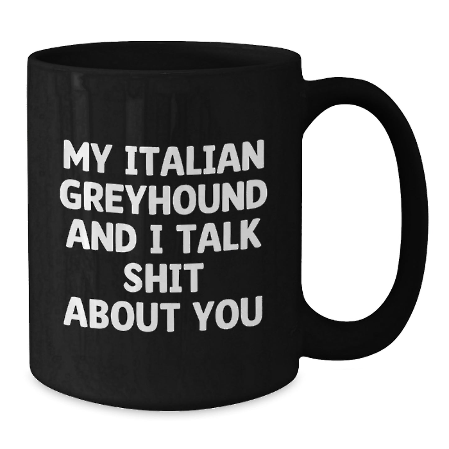 Funny Italian Greyhound Dog Gifts for Mom, Italian Greyhound Dog Lover Coffee Mug - 'My Italian Greyhound And I Talk Shit About You' - Gifts from Mom to Italian Greyhound Dog Owner - Additional
