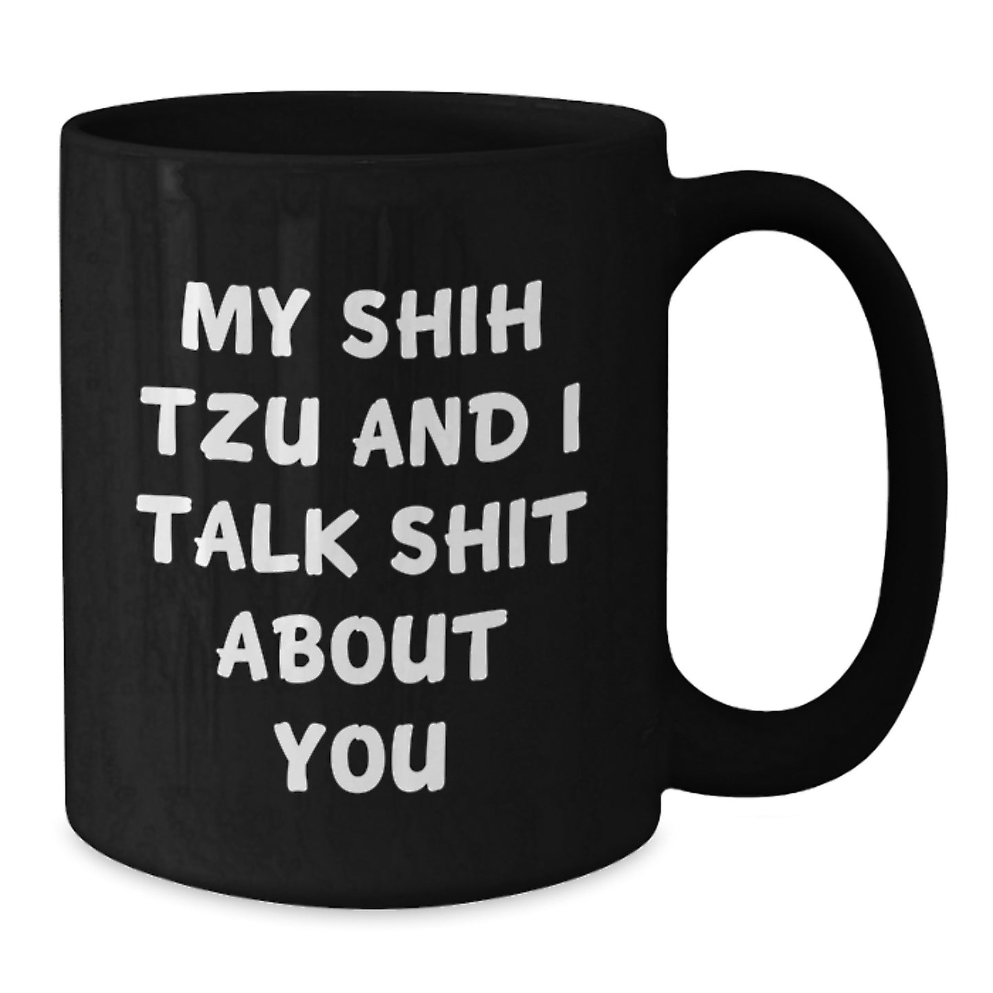 Funny Shih Tzu Dog Lover Gifts from Friends to Family - My Shih Tzu And I Talk Shit About You Black Coffee Mugs for Birthday - Additional