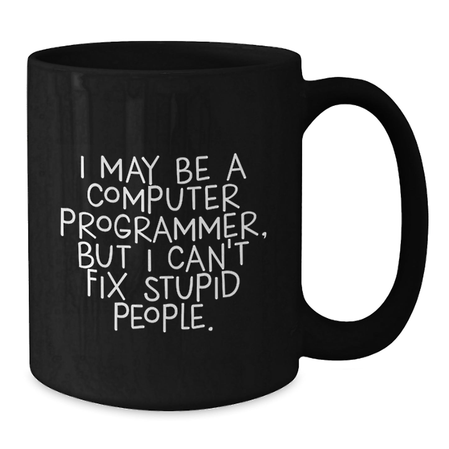 Funny Computer Programmer Gifts from Friends for Men - I May Be A Computer Programmer, But I Can't Fix Stupid People. Christmas Unique Mugs for Programmers - Additional