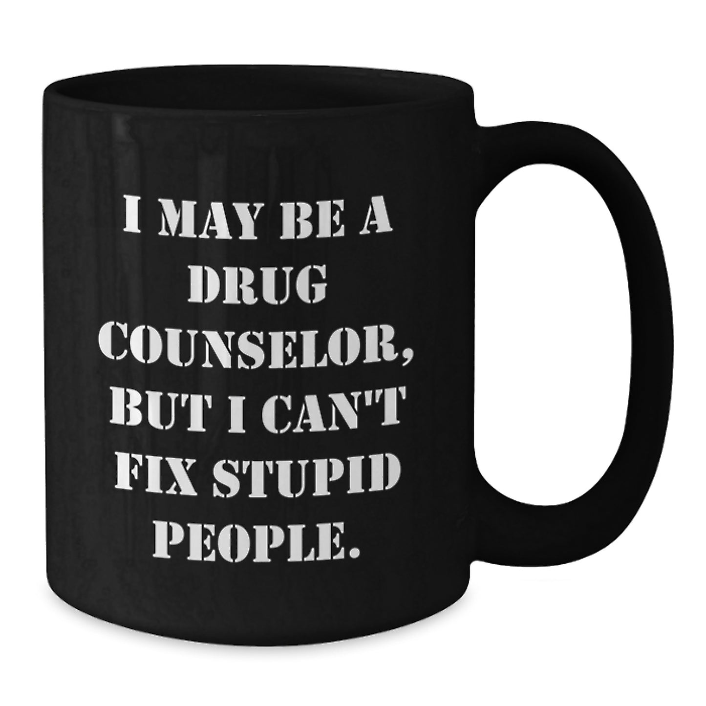 Funny Gift for Drug Counselor, Drug Counselor Christmas Unique Gifts, Gifts from Women to Drug Counselor Friends - Black Coffee Mug - I May Be A Drug Counselor, But I Can't Fix Stupid People. - Additional