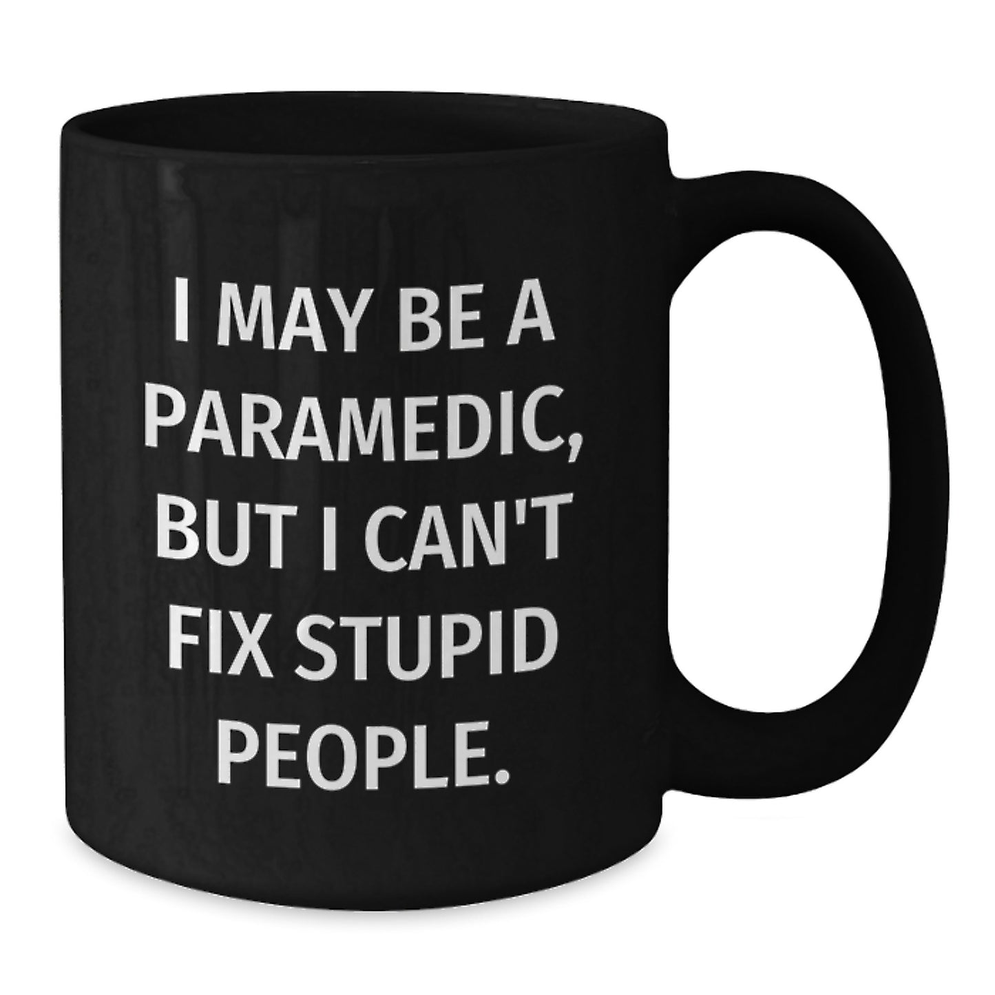 Funny Rescue Worker Gifts from Sweetheart for Valentine's Unique Black Coffee Mug, I May Be A Rescue Worker But I Can't Fix Stupid People, 11oz or 15oz Ceramic Mug - Additional