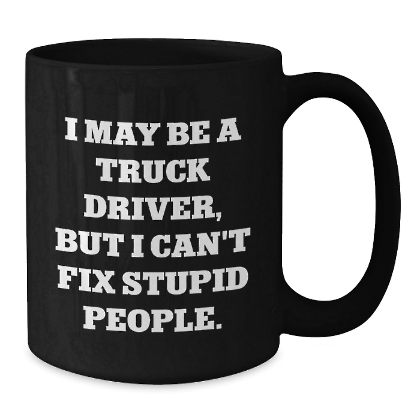 Funny Truck Driver Gifts from Friends for Men - 'I May Be A Truck Driver, But...' Ceramic Black Coffee Mug for Graduation - Additional