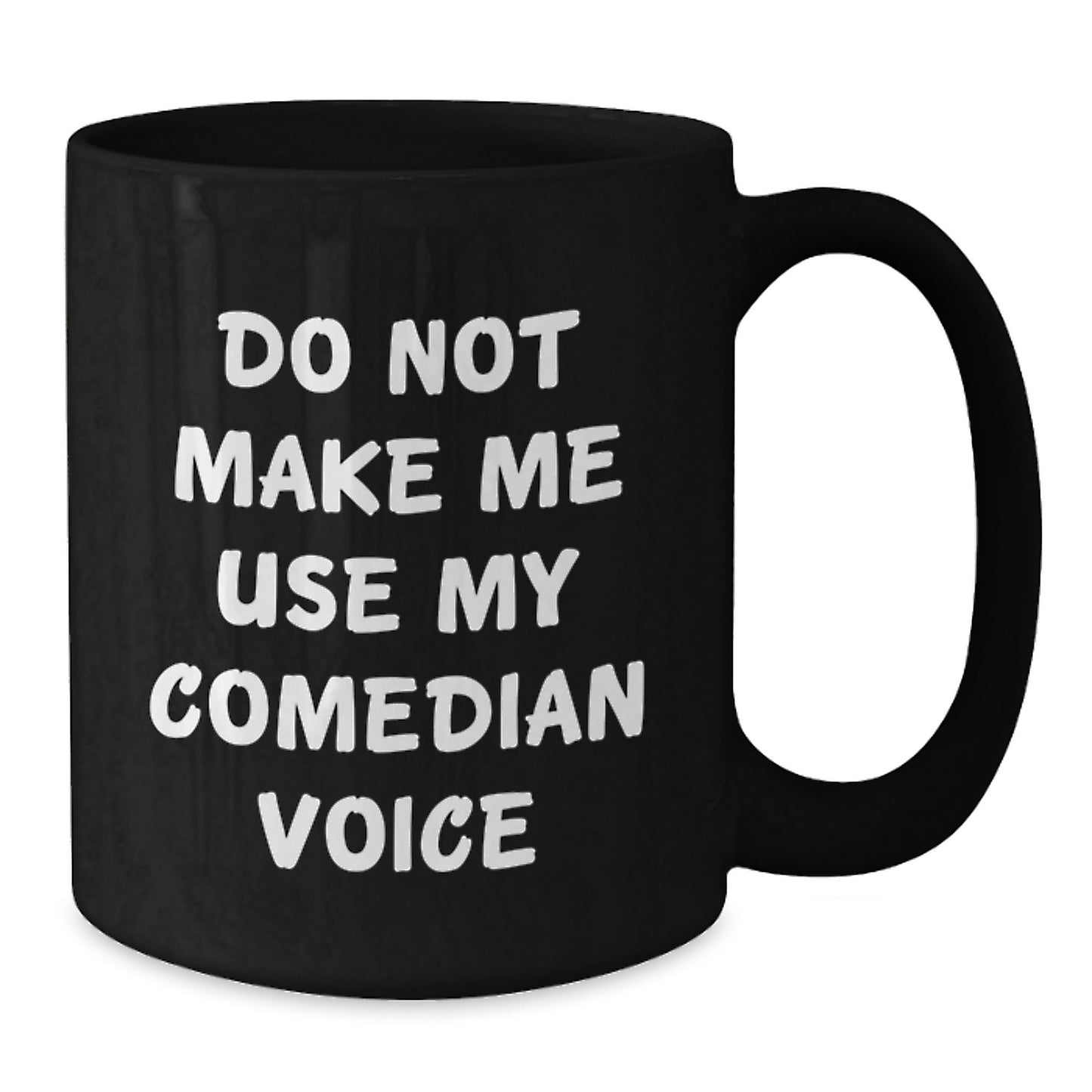 Funny Comedian Gift for Friends and Family - Black Coffee Mug with Do Not Make Me Use My Comedian Voice Quote, Perfect for Comedian Enthusiasts and Comedian Lovers - Additional