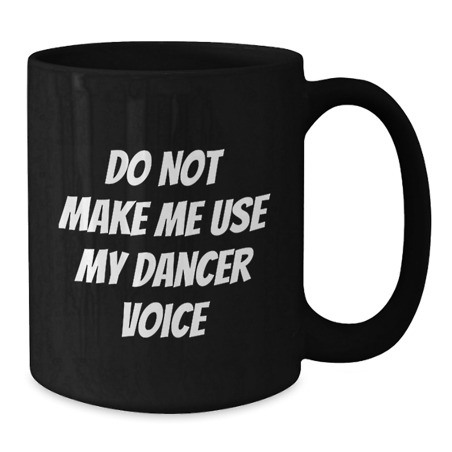 Funny Dancer Gifts for Men or Women, Birthday Unique Mugs, Black Coffee Mug, Gifts from Friends or Family, 'Do Not Make Me Use My Dancer Voice' - Additional