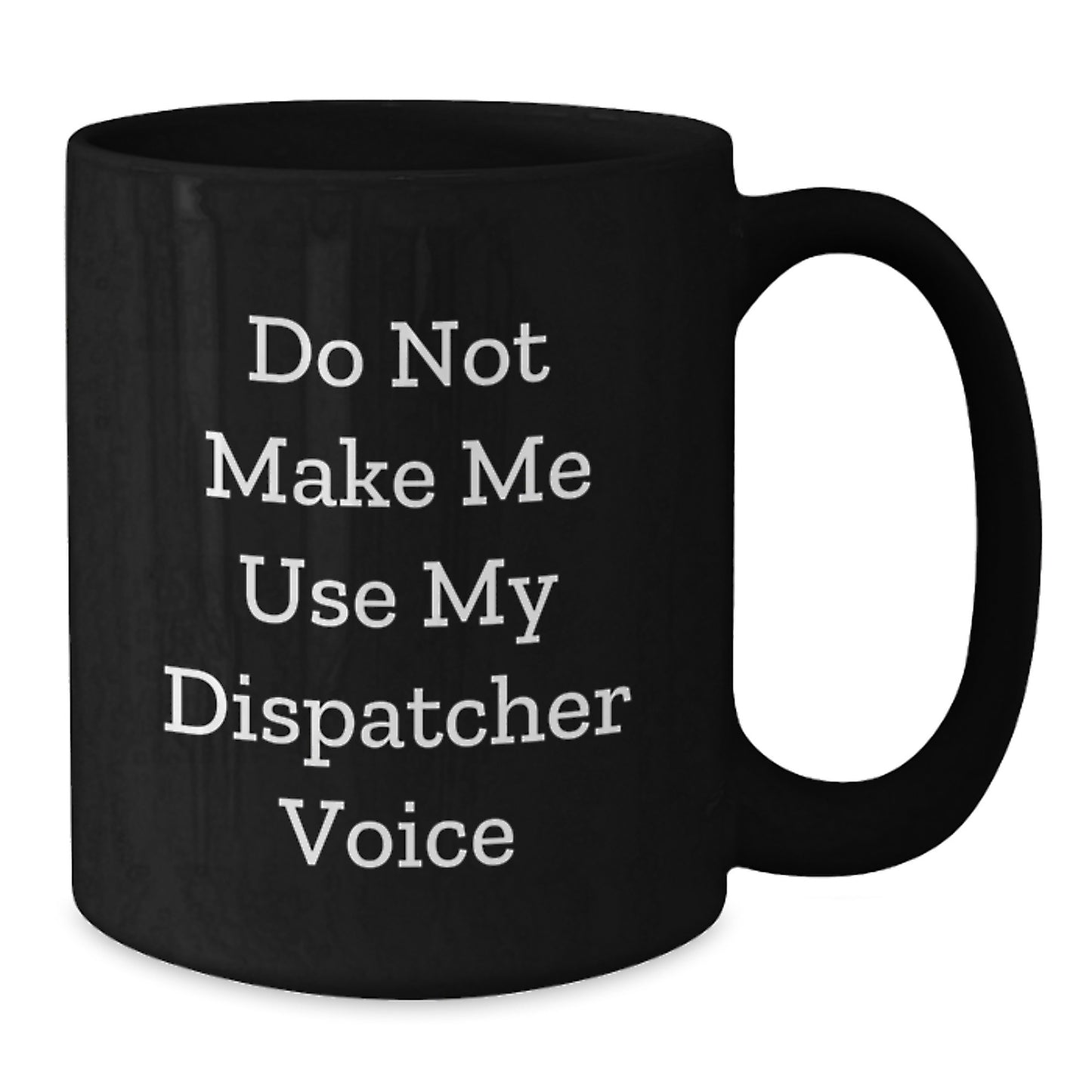 Funny Gifts for Dispatchers - Black Coffee Mug with Dispatcher Voice Humor - Unique dispatcher Gifts from Family, Friends, Coworkers. - Additional
