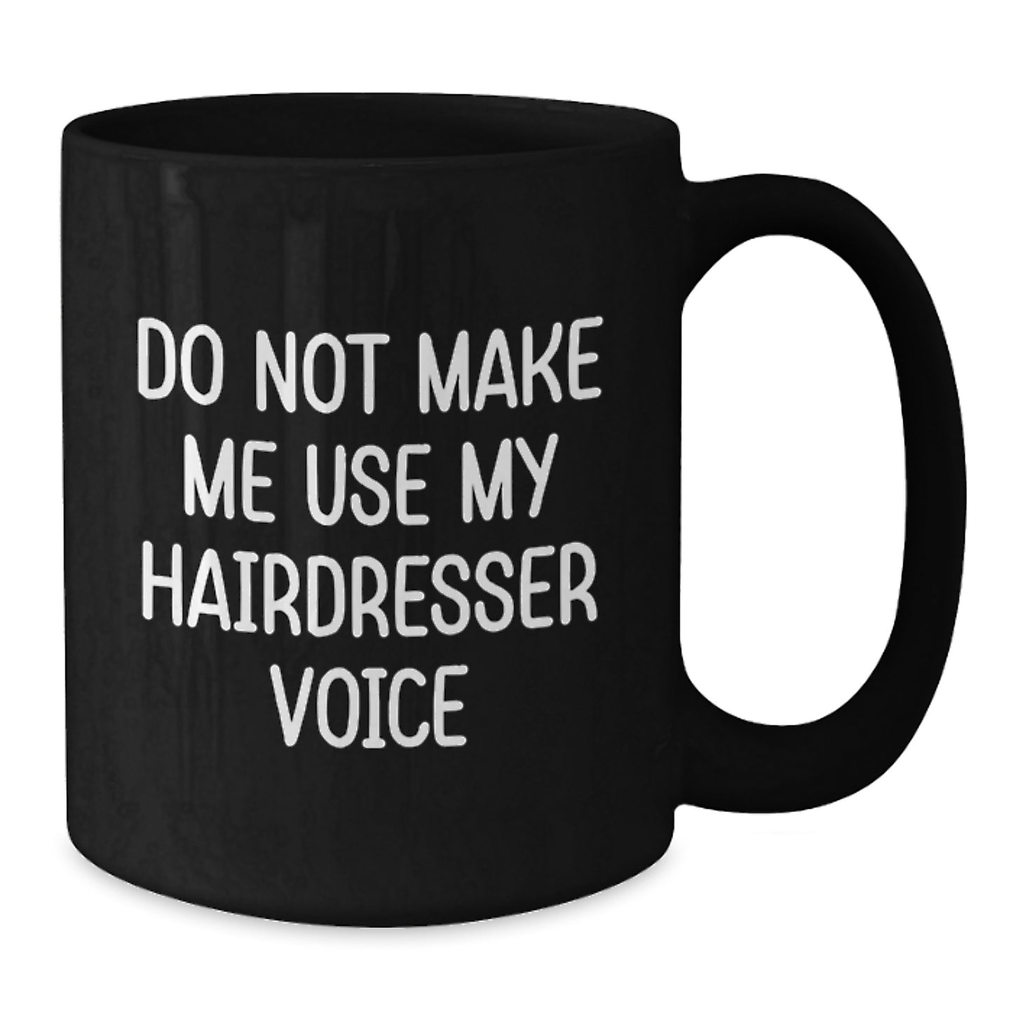 Funny Hairdresser Gifts for Graduation - Do Not Make Me Use My Hairdresser Voice Black Coffee Mug from Friends, Unique Black Coffee Mugs for Men or Women, Hair Stylist Gifts - Additional