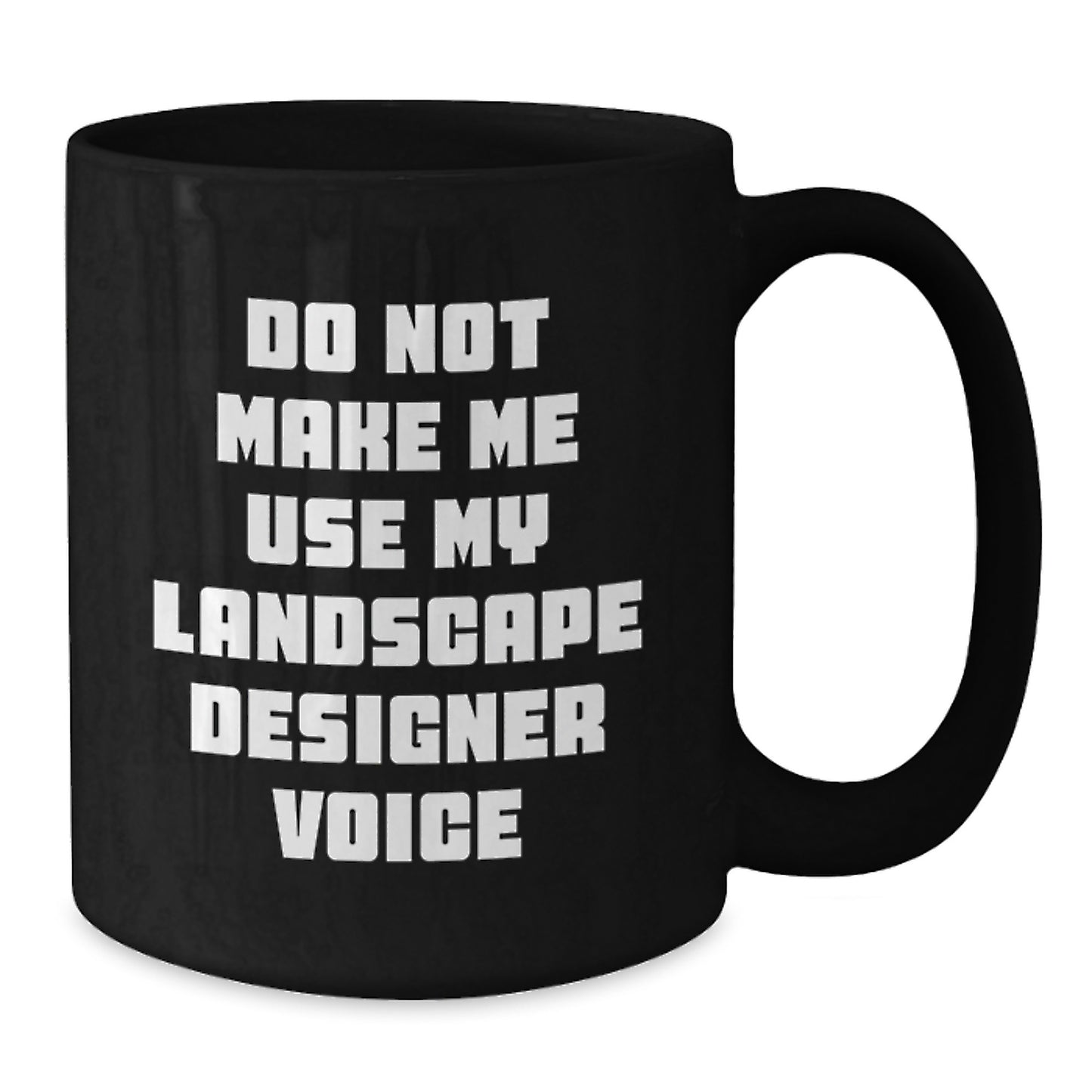 Landscape Designer Gifts from Friends - Funny Black Coffee Mug for Men and Women, Do Not Make Me Use My Landscape Designer Voice, Graduation Unique Gifts - Additional