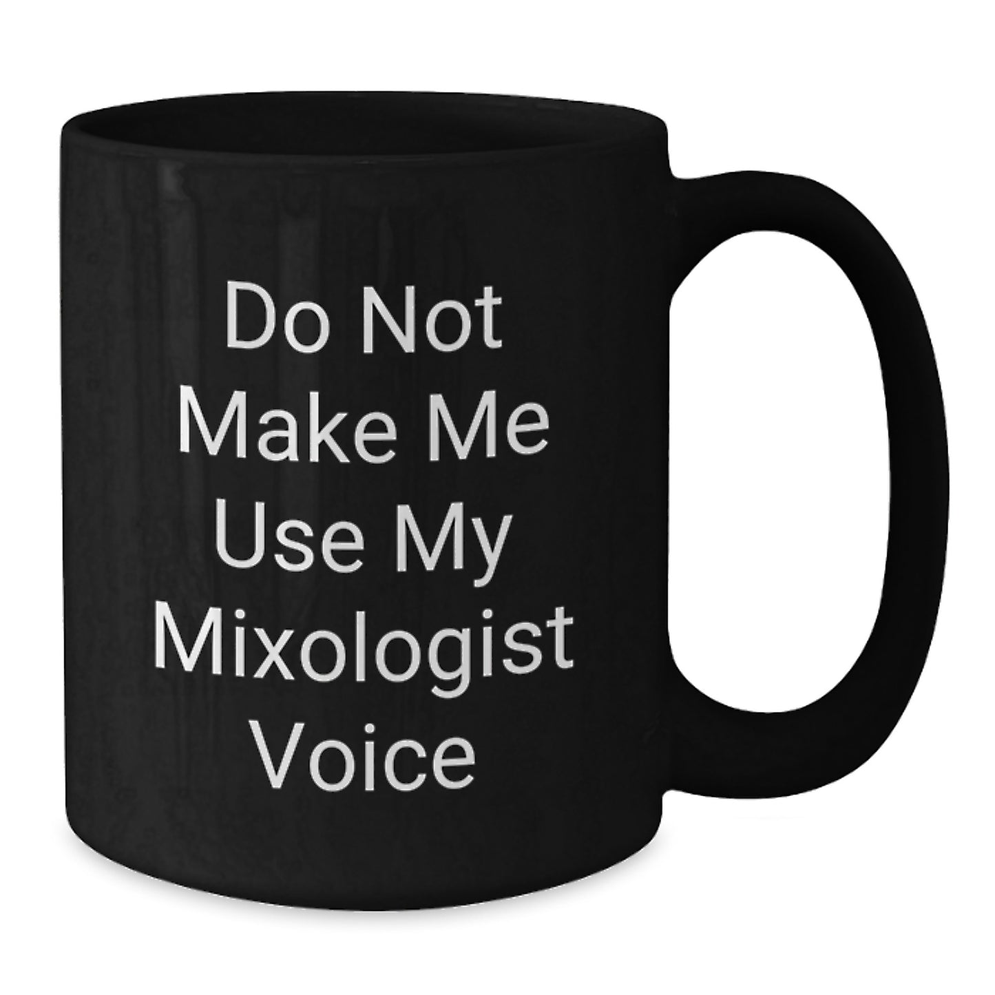 Funny Mixologist Gifts for Men or Women - 'Do Not Make Me Use My Mixologist Voice' Black Coffee Mug for Graduation - Additional