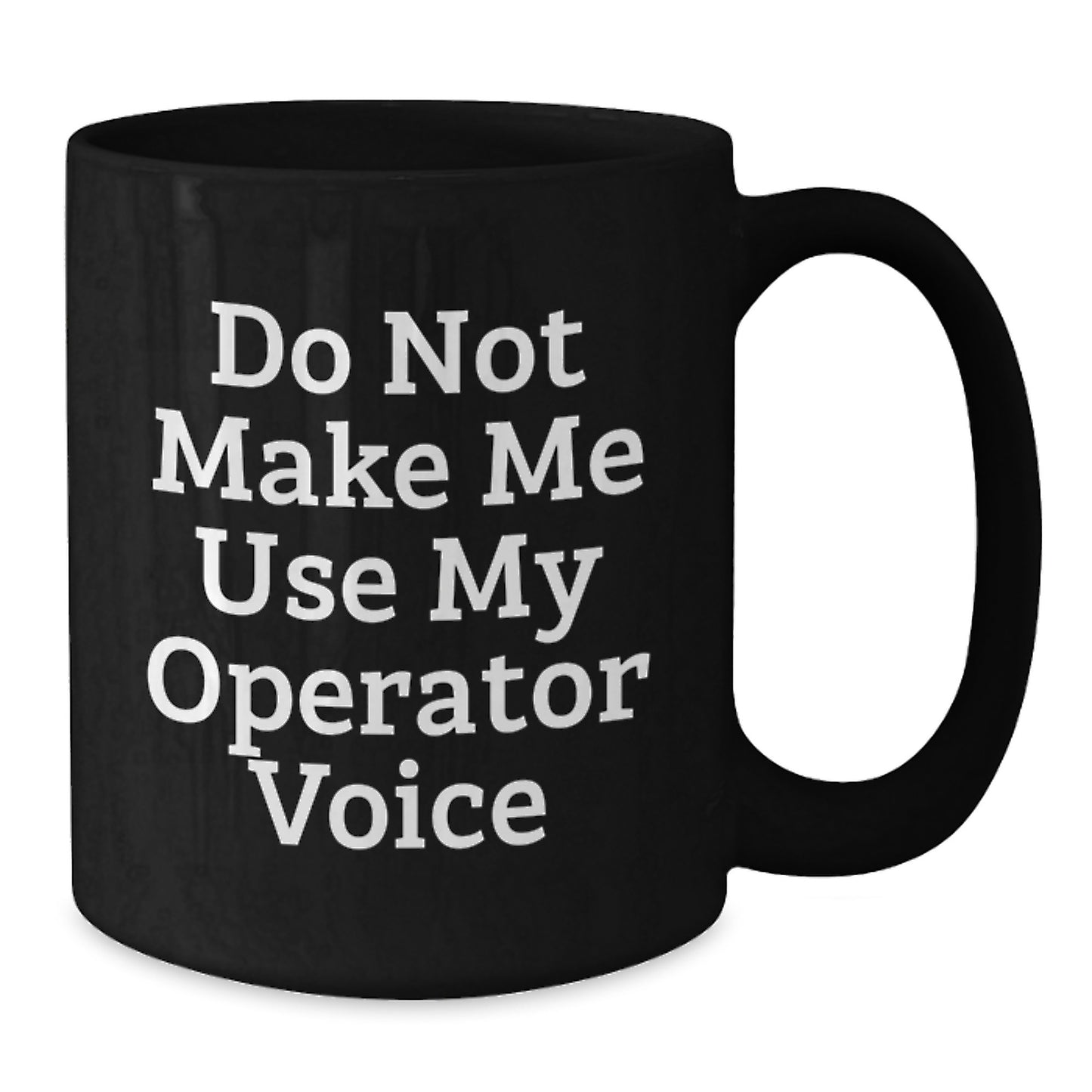 Funny Operator Gifts from Men for Operator Friends and Coworkers, Black Coffee Mug with Do Not Make Me Use My Operator Voice Quote, Christmas Unique Gifts - Additional