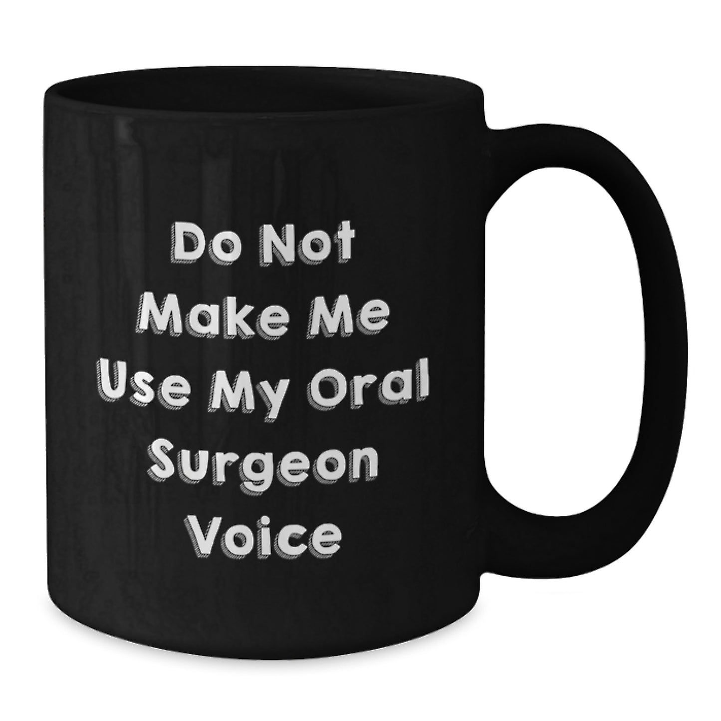 Funny Oral Surgeon Quotes Gifts for Men and Women on Valentine's, Black Ceramic Coffee Mug, 11oz or 15oz, Microwave and Dishwasher Safe, Gifts from Family to Oral Surgeon - Additional