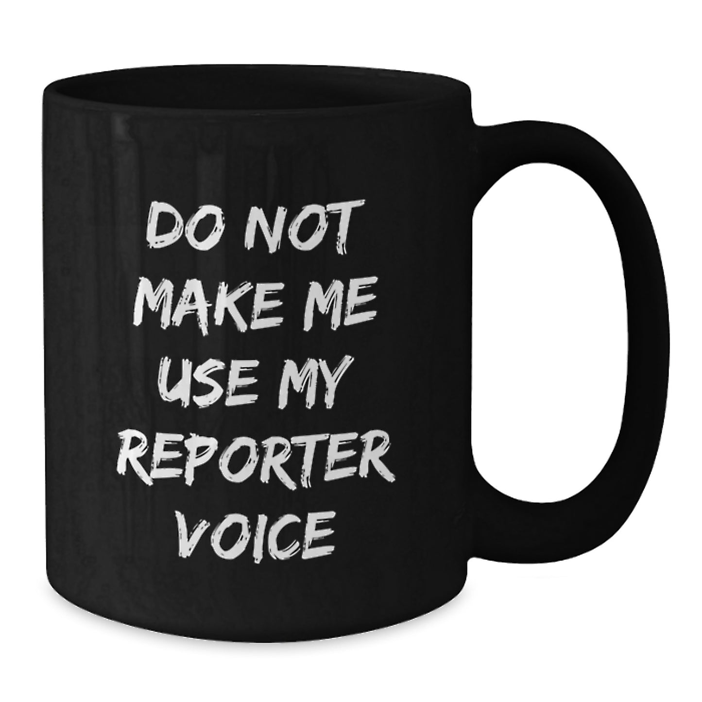 Funny Reporter Gift from Friends to Reporter Graduation Unique Gifts, Black Coffee Mug with Do Not Make Me Use My Reporter Voice Quote, 11oz or 15oz, Microwave and Dishwasher Safe - Additional