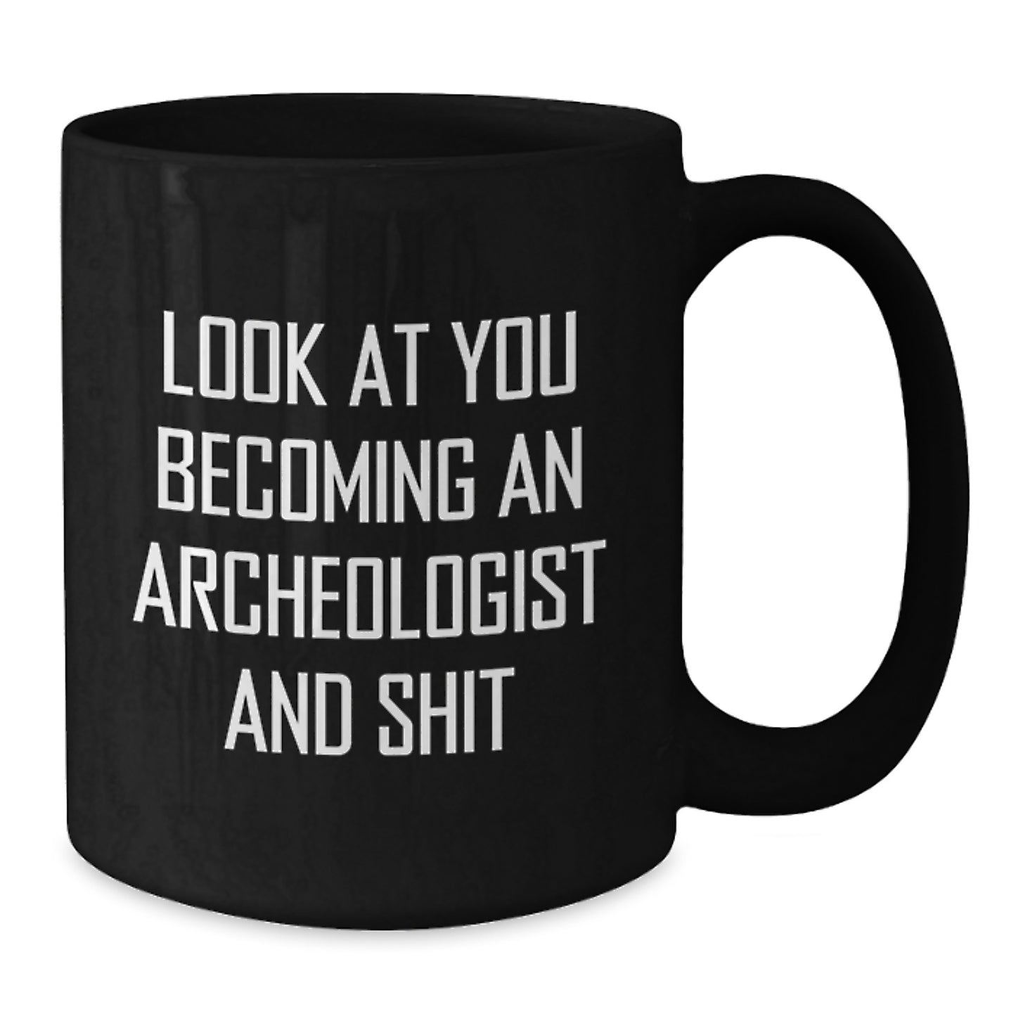 Funny Archeologist Gifts for Him or Her, Black Coffee Mug with Quote 'Look At You Becoming An Archeologist And Shit' from Friends or Family to Graduation Unique Gifts - Additional