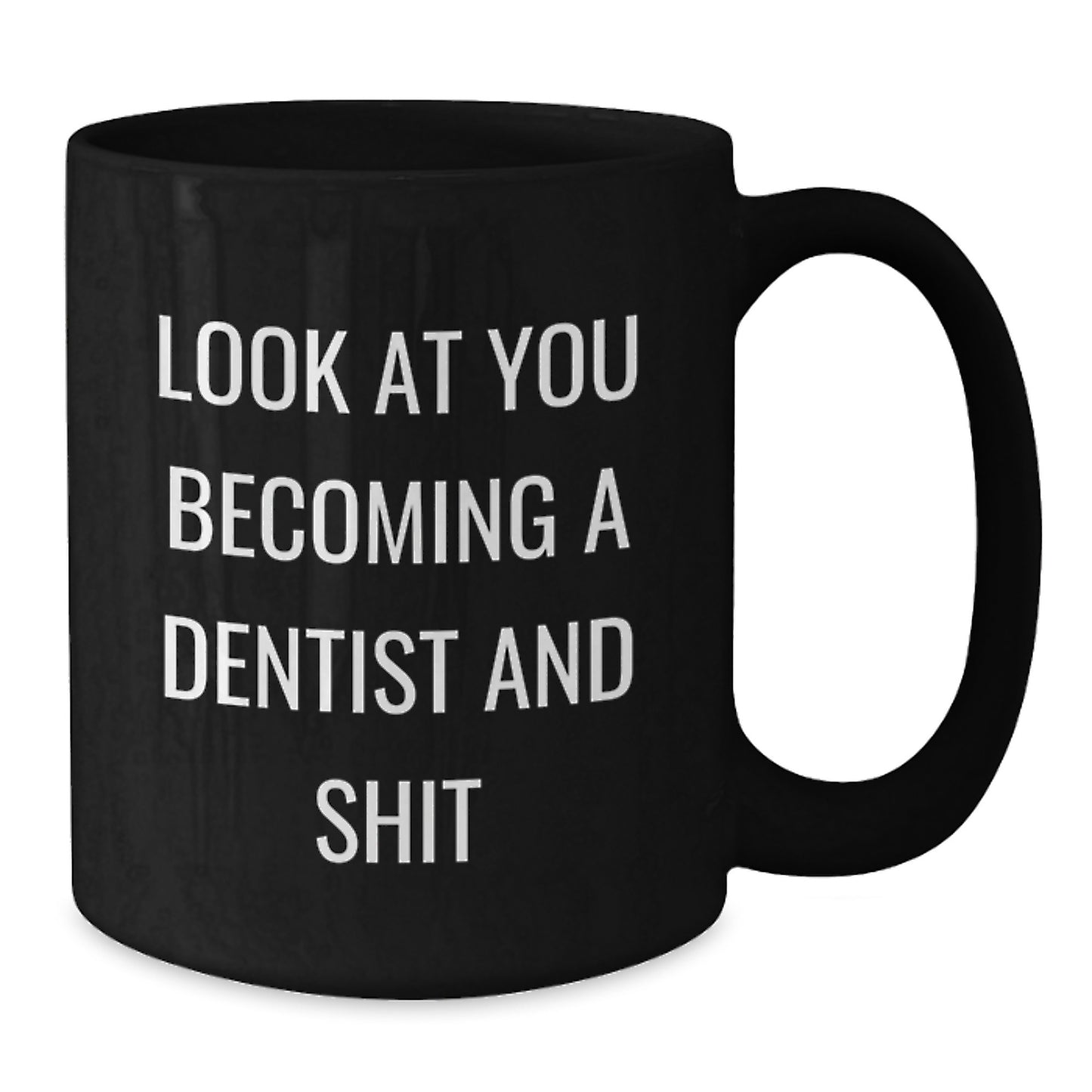 Funny Dentist Gifts for Him or Her - Look At You Becoming A Dentist And Shit, Black Coffee Mug from Friends, Coworkers, or Family for Graduation - Additional