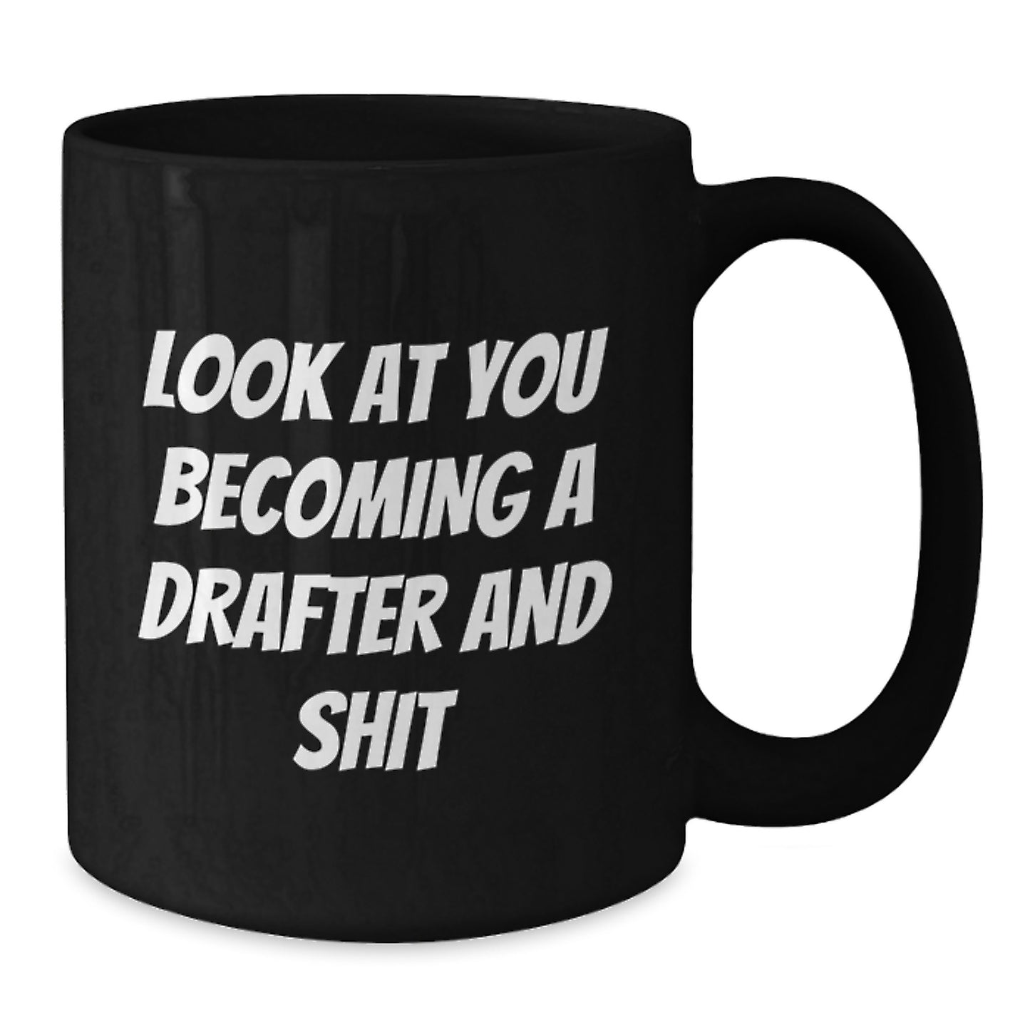 Funny Drafter Gifts from Men to Friends, Best Black Coffee Mug for Graduation, Inspirational Quote 'Look At You Becoming A Drafter And Shit' - Additional