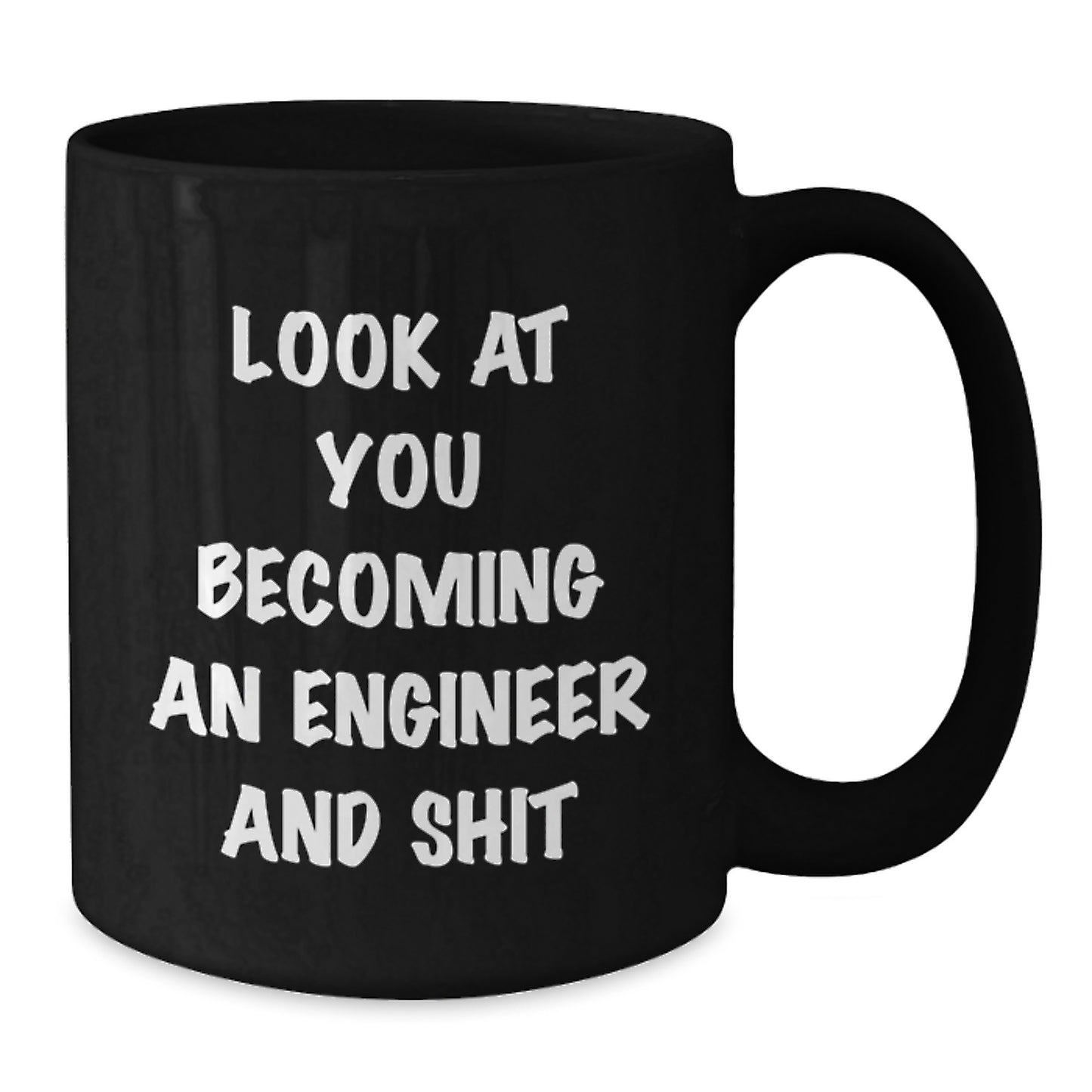 Funny Engineer Gifts from Friends - Look At You Becoming An Engineer And Shit, Black Coffee Mug for Engineer Graduation Unique Gifts - Additional