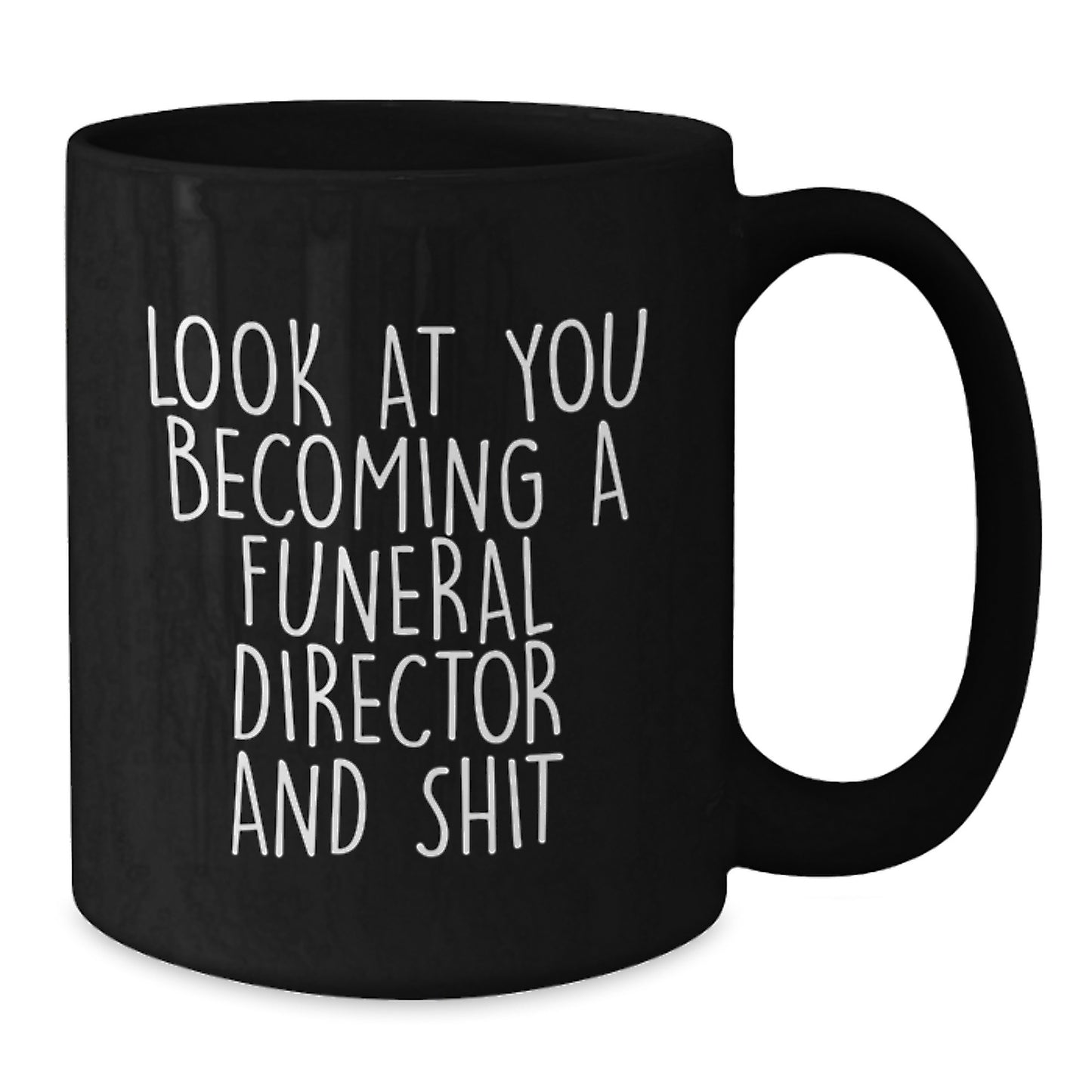 Graduation Unique Funny Gifts for Funeral Director Friends from Men with Black Coffee Mug - 'Look At You Becoming A Funeral Director And Shit' - Additional