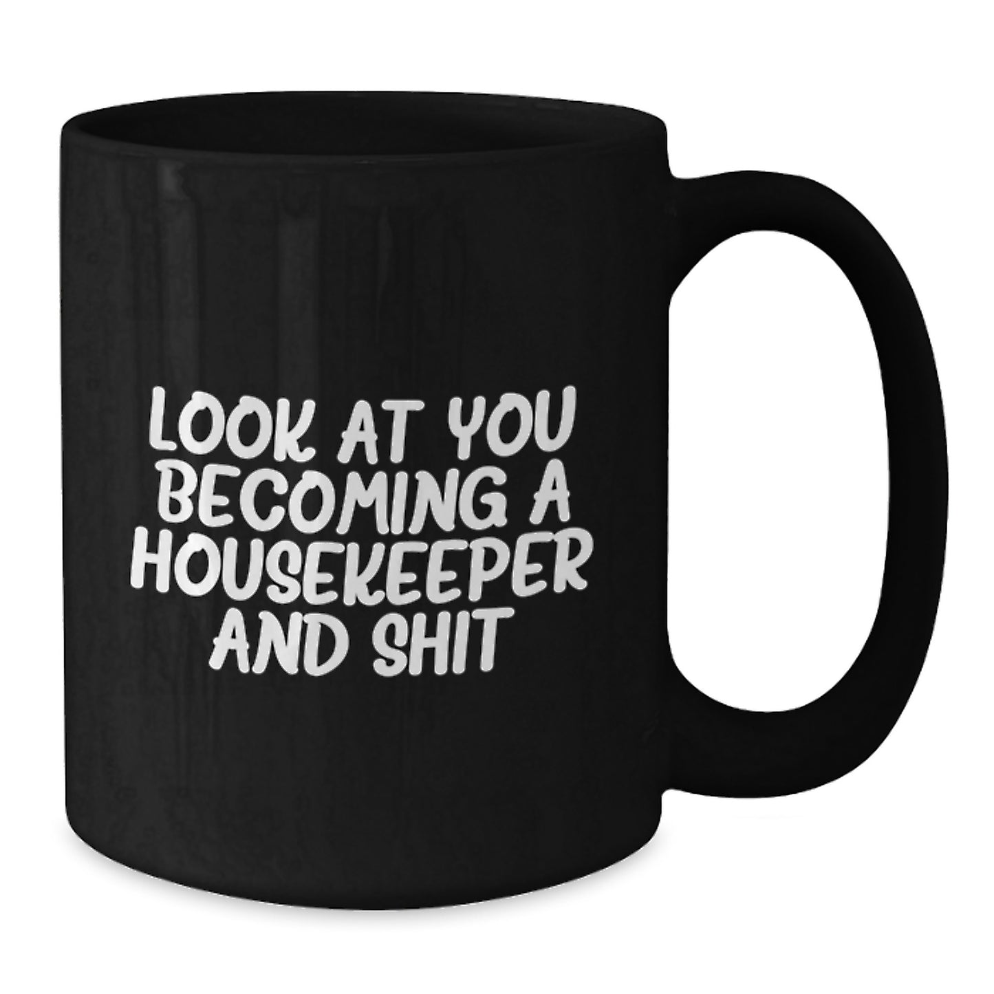 Funny Housekeeper Gifts from Men to Housekeeper Friends and Family, Black Coffee Mug, Look At You Becoming A Housekeeper And Shit - Additional