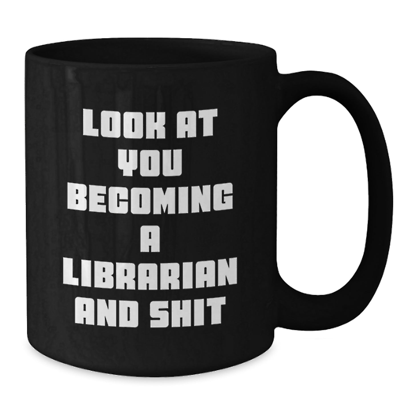 Funny Librarian Gifts from Friends, Black Coffee Mug for Librarian, 'Look At You Becoming A Librarian And Shit' Unique Christmas Unique Gifts - Additional