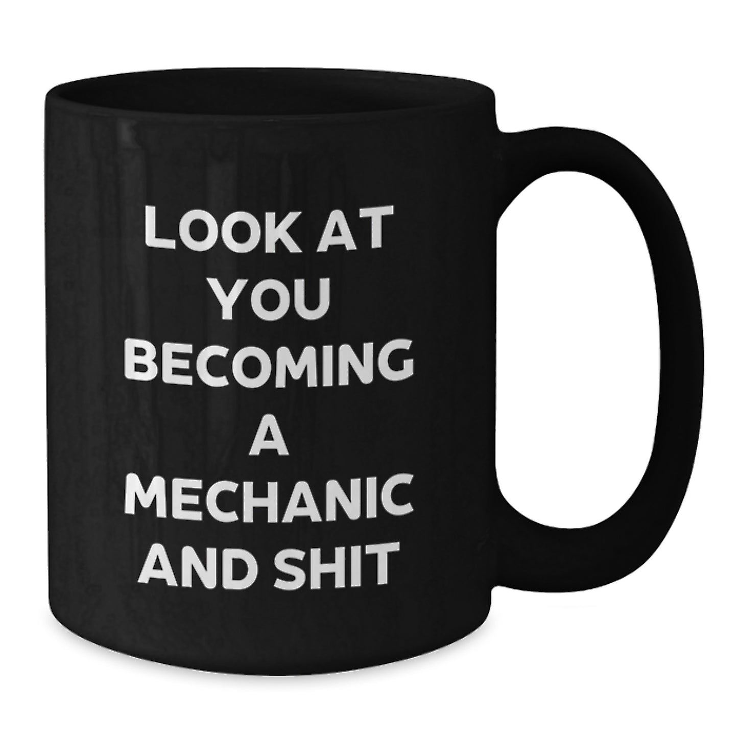 Funny Mechanic Gifts for Him - Look At You Becoming A Mechanic And Shit, Black Coffee Mug for Mechanic Graduate, Gifts from Friends, 11oz or 15oz, Microwave and Dishwasher Safe - Additional