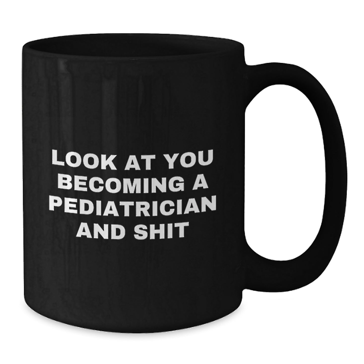 Funny Pediatrician Gifts Graduation Black Coffee Mug for 'Look At You Becoming A Pediatrician And Shit' Lovers Friends Family - Additional