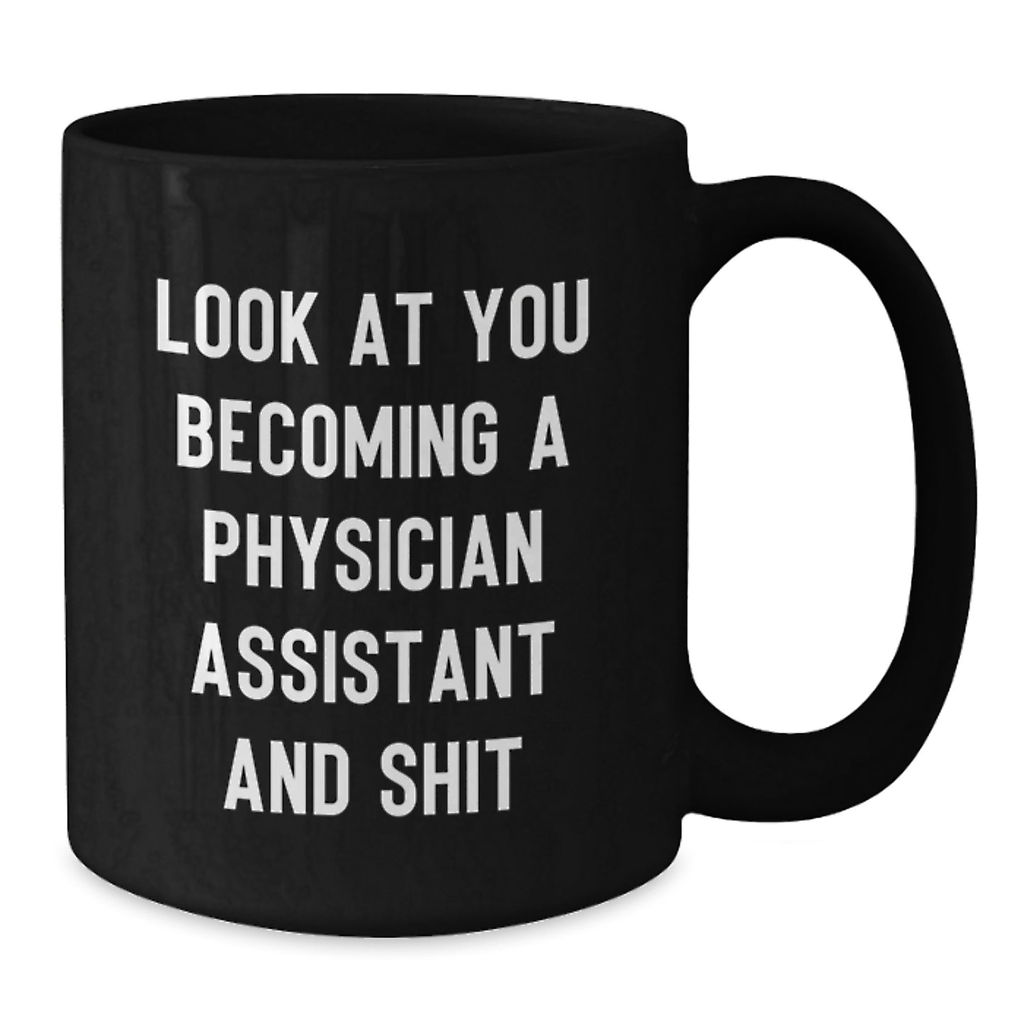 Funny Physician Assistant Gifts For Men, Women, Friends, Coworkers and Family - Inspirational Quote Black Coffee Mug, 11oz or 15oz, Microwave and Dishwasher Safe - Additional