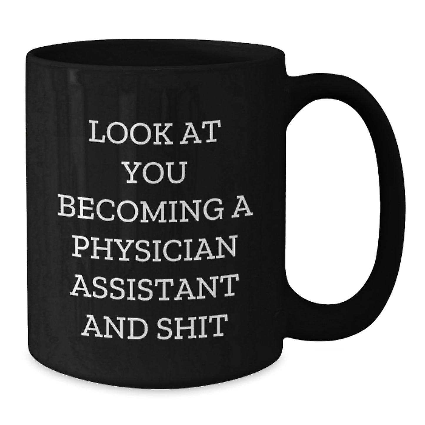 Funny Physician Assistant Graduation Gifts from Friends and Family - Look At You Becoming A PA and Shit Black Coffee Mug, 11oz or 15oz, Microwave and Dishwasher Safe - Additional