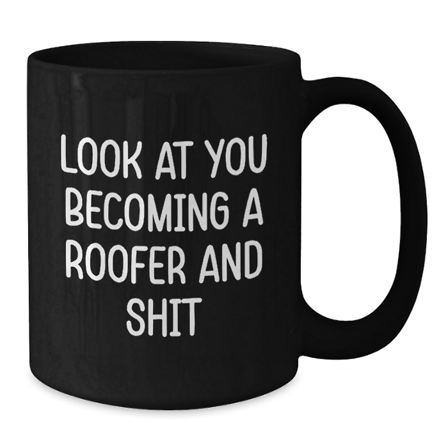 Funny Roofer Black Coffee Mug, Gifts from Friends for Men, Look At You Becoming A Roofer And Shit, Unique Graduation Gifts, 11oz or 15oz Capacity - Additional